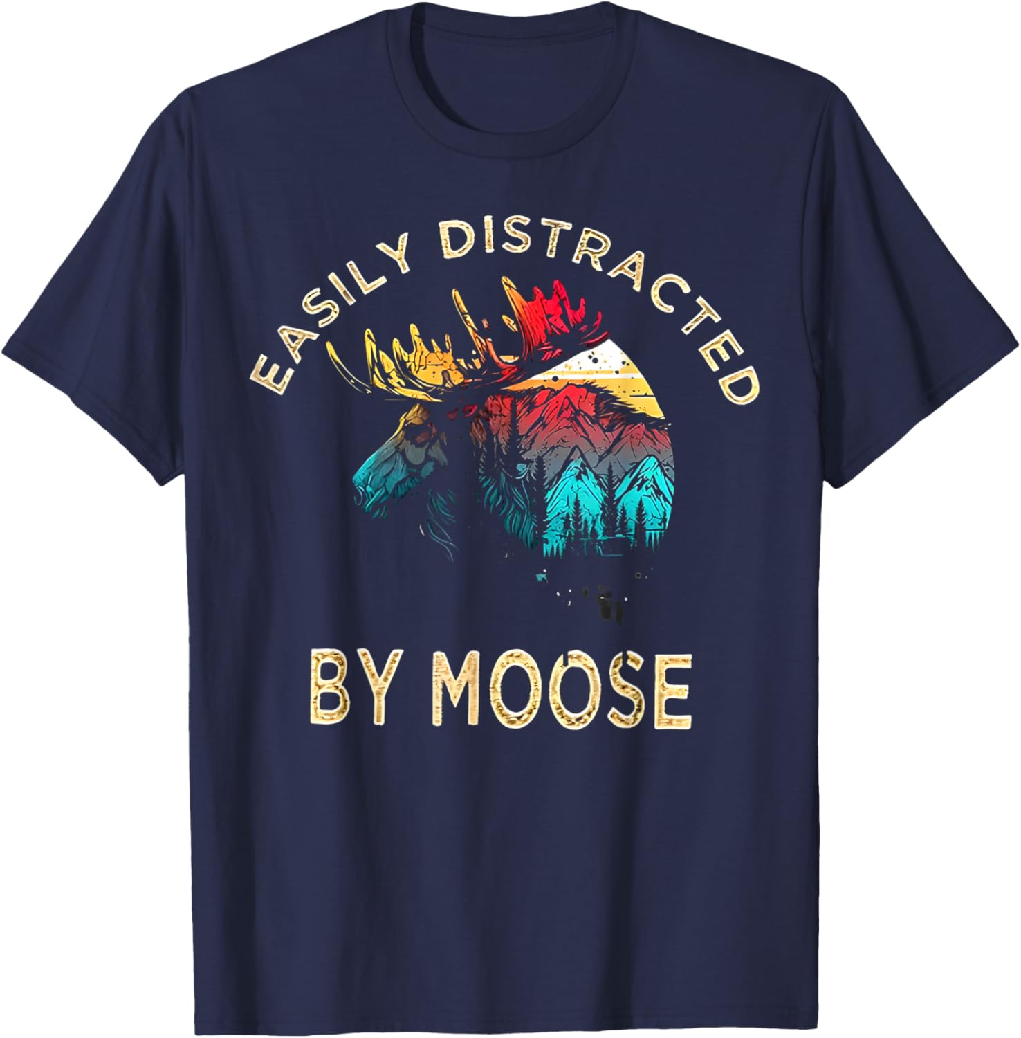 Easily Distracted by Moose T-Shirt for Fun Animal Lovers and Adventurers - 1