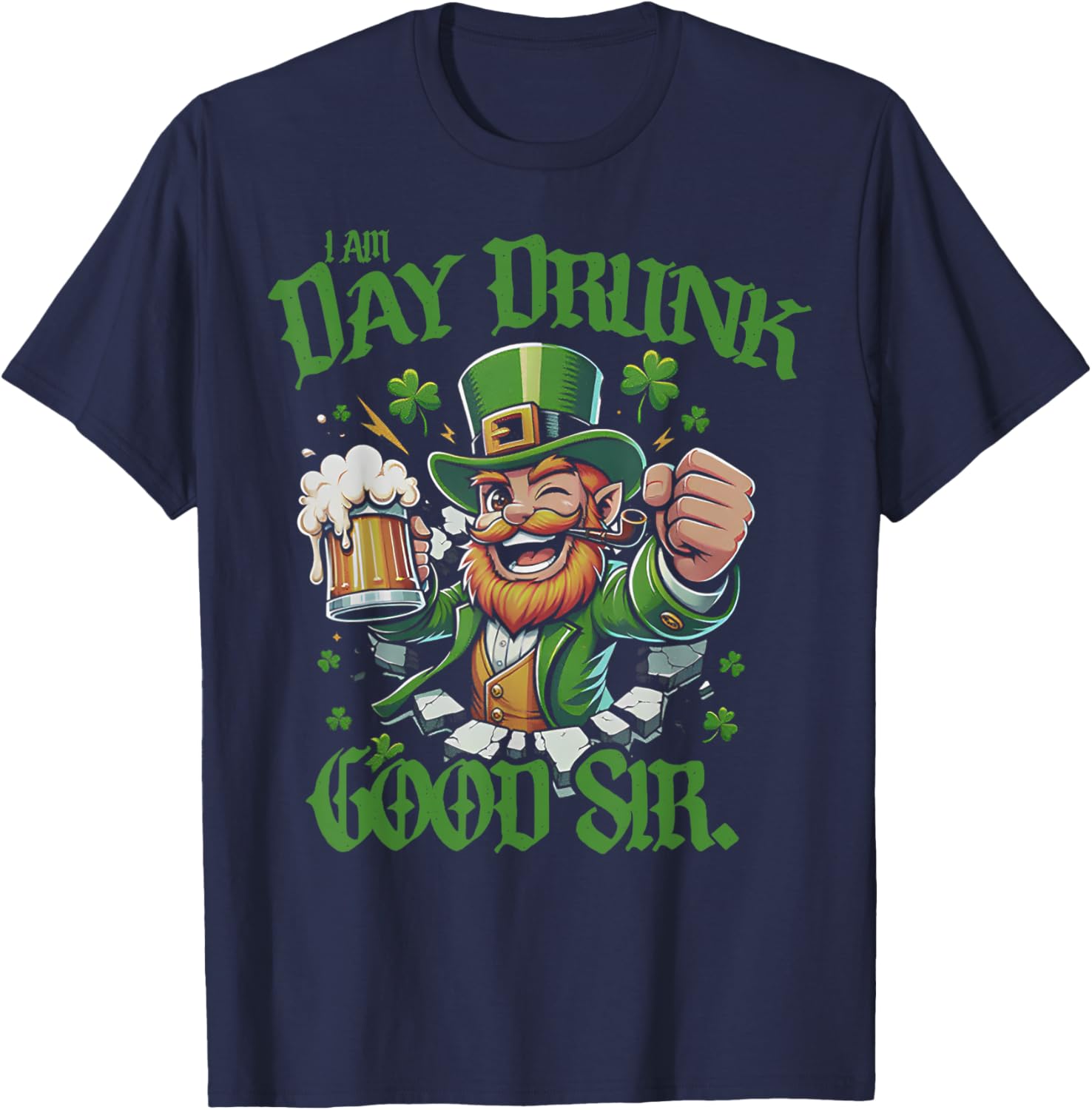 I Am Day Drunk Good Sir Leprechaun Funny T-Shirt for Fun Lovers - 12