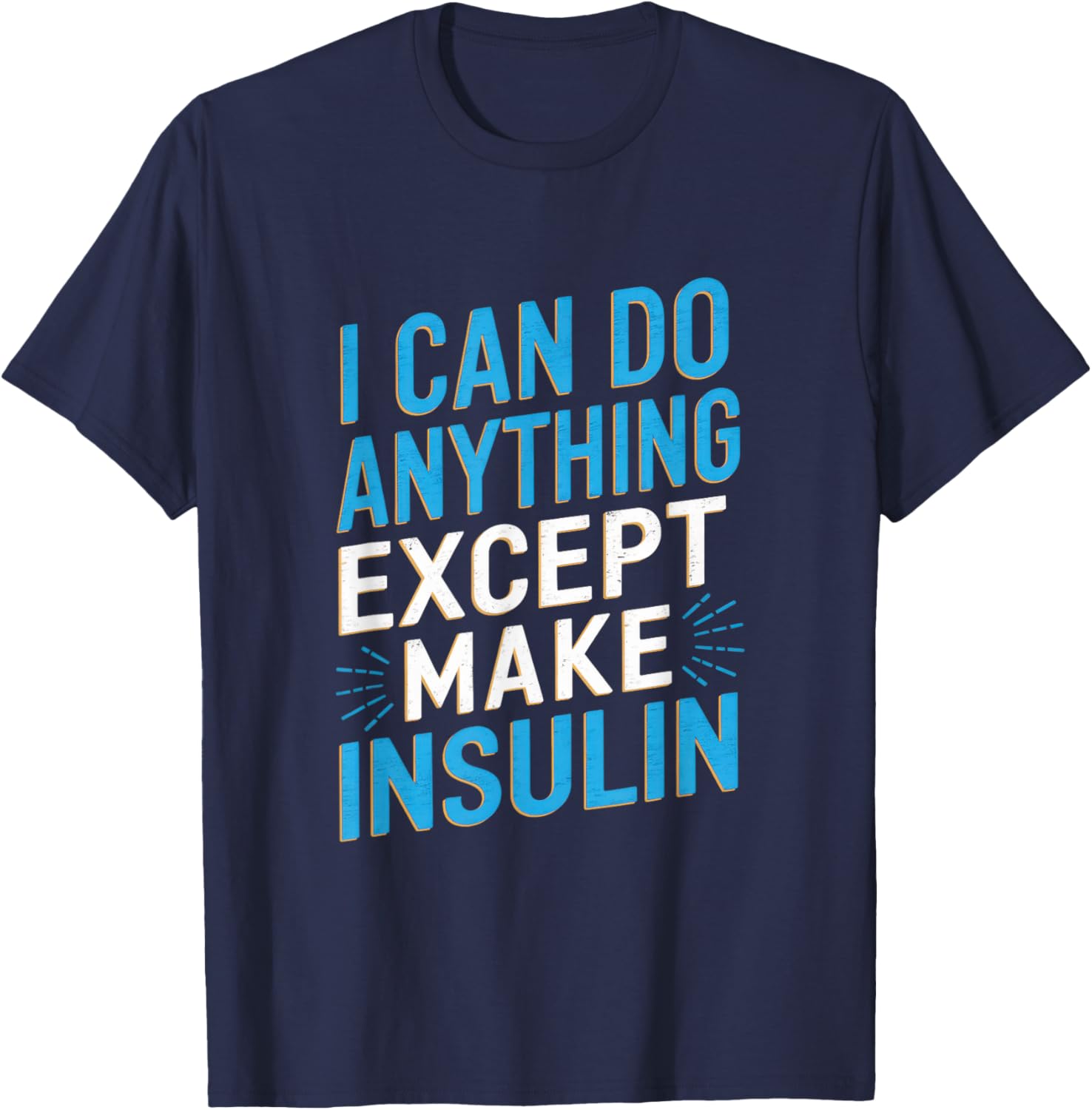 I Can Do Anything Except Make Insulin Funny T-Shirt for Diabetics - 2