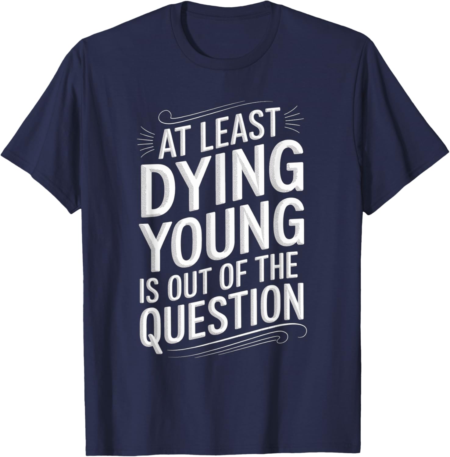 Humorous Dying Young T-Shirt for Men and Women - Fun Casual Wear - 20