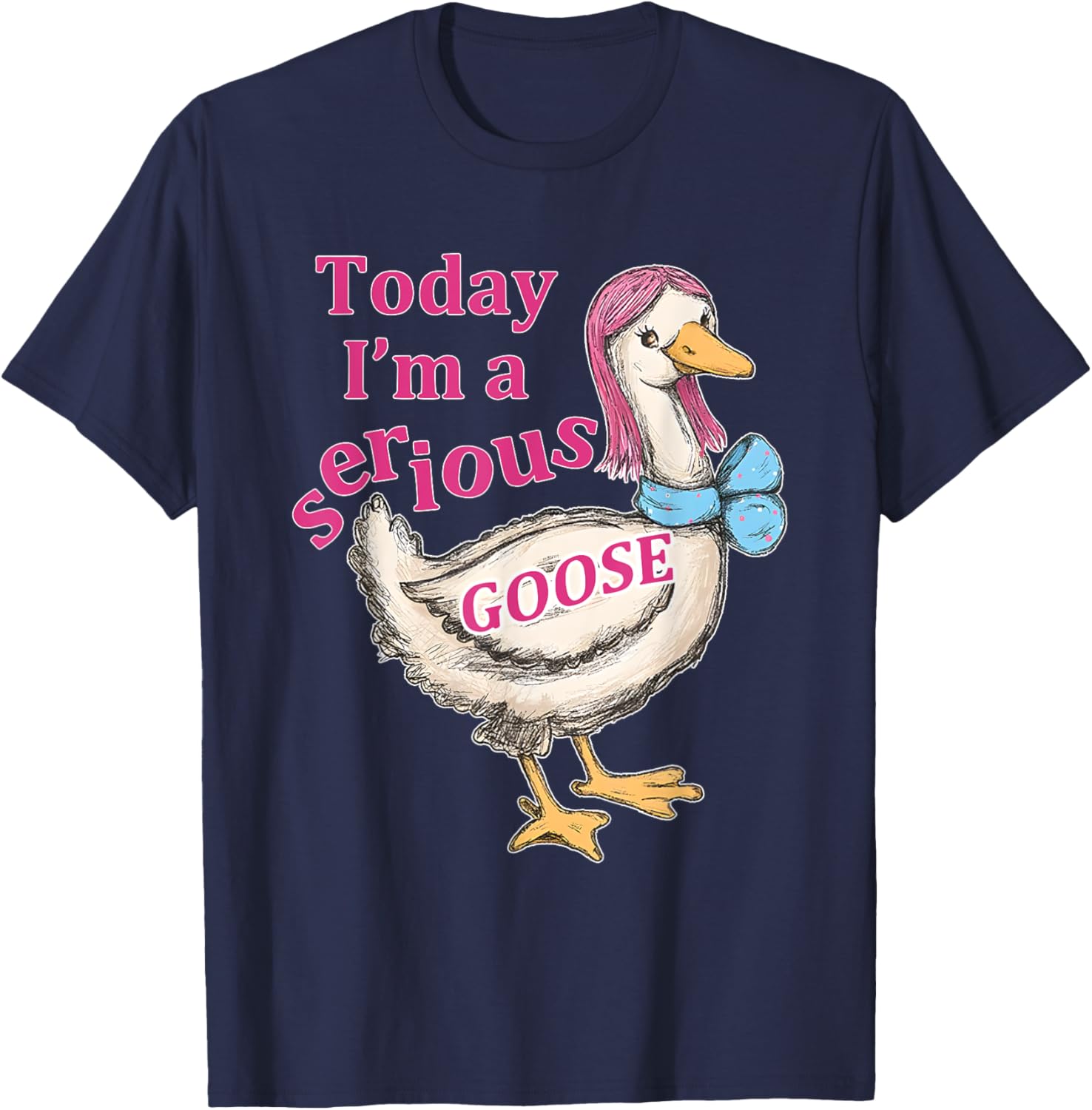 Funny Today I'm A Serious Goose T-Shirt for Humor Lovers - 23
