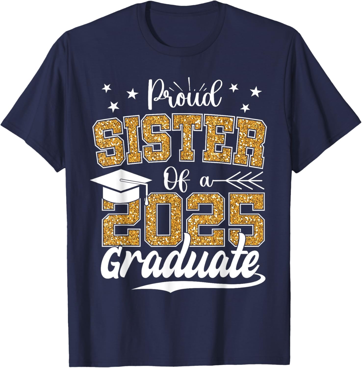 Proud Sister Class of 2025 Graduation T-Shirt for Excited Graduates - 19