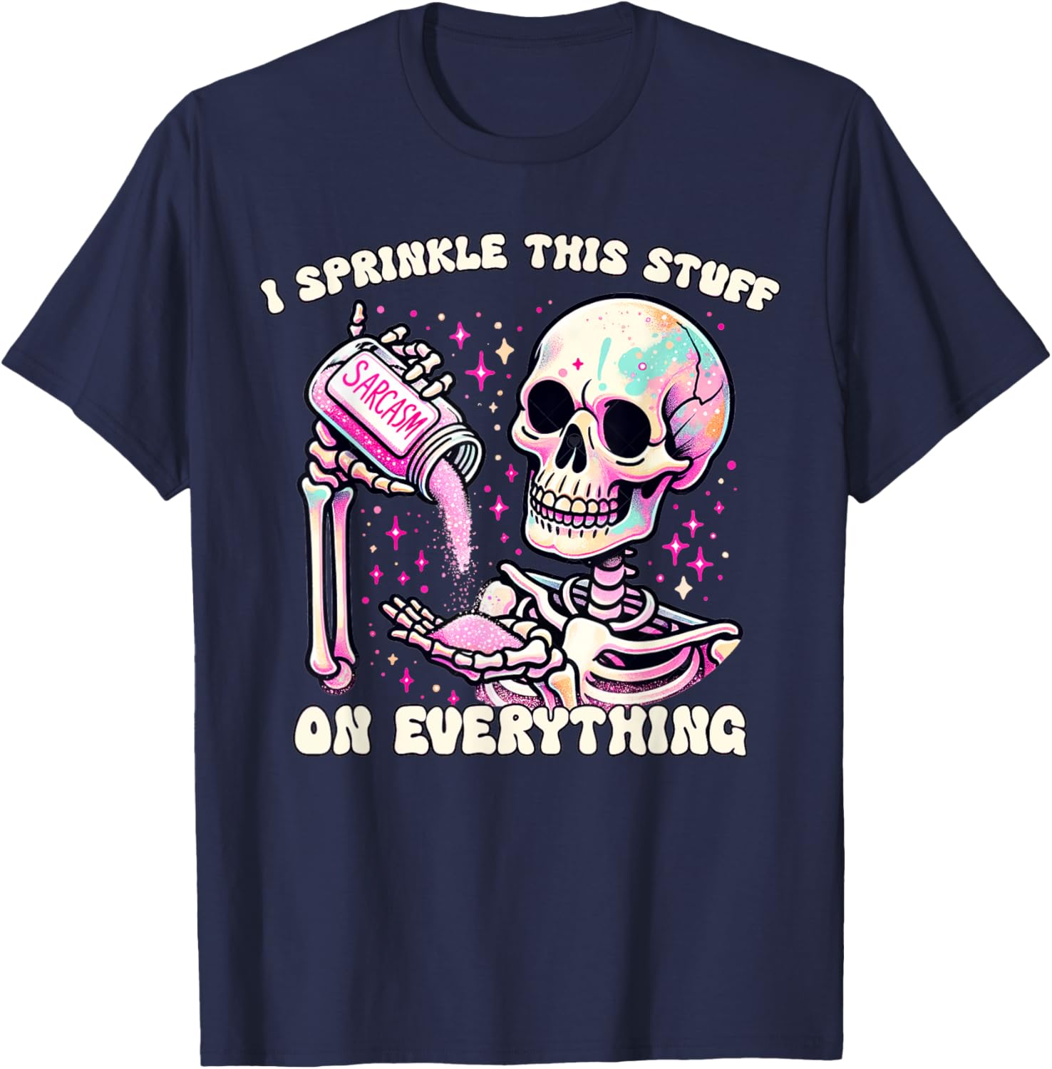 Humor Skeleton I Sprinkle This Stuff On Everything T-Shirt for Fun Lovers - 4