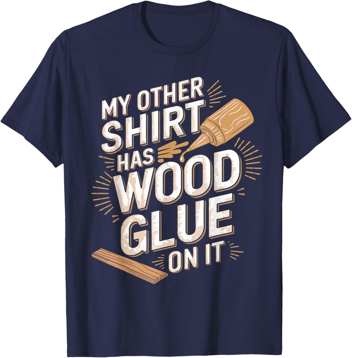 Funny Carpenter T-Shirt My Other Has Wood Glue On It Perfect Gift for Men - 23