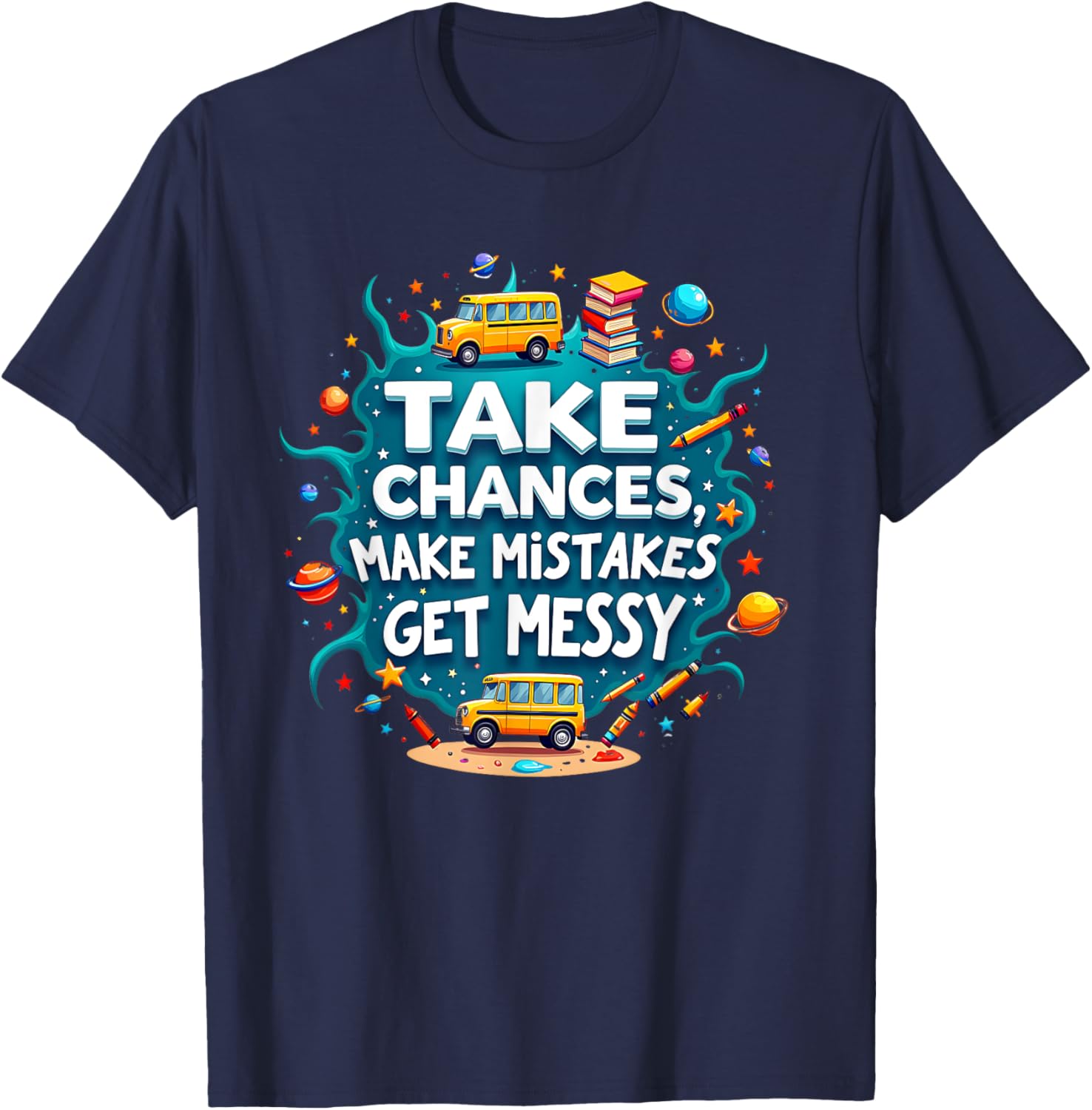 Take Chances Make Mistakes Get Messy Vibes T-Shirt for Creative Souls - 12