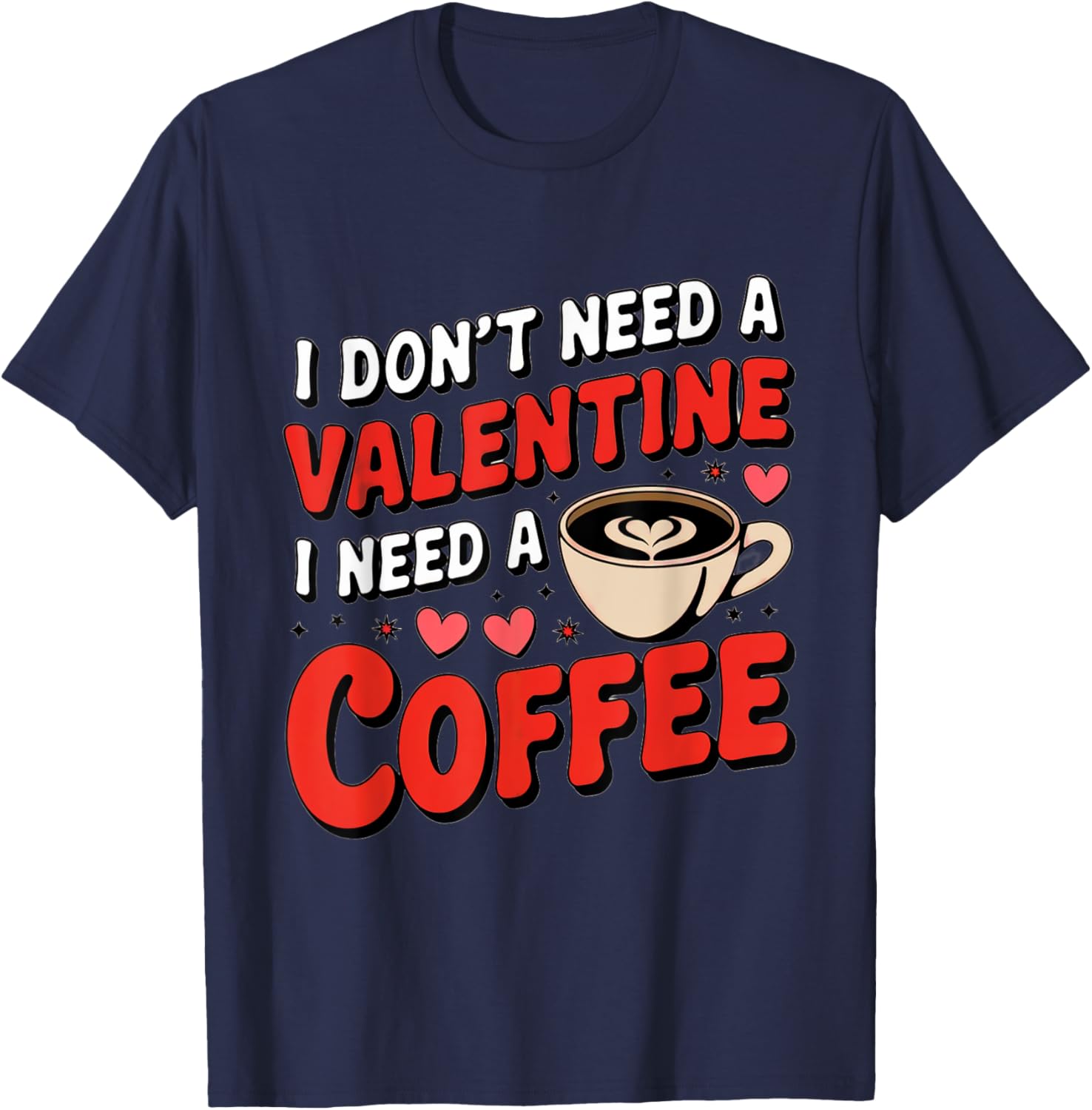 Funny I Don't Need A Valentine I Need Coffee T-Shirt for Valentine's Day - 2