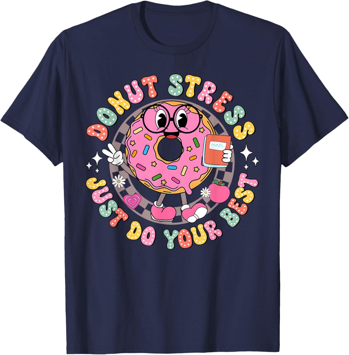 Donut Stress Just Do Your Best Testing Day Teacher T-Shirt for Comfort - 23