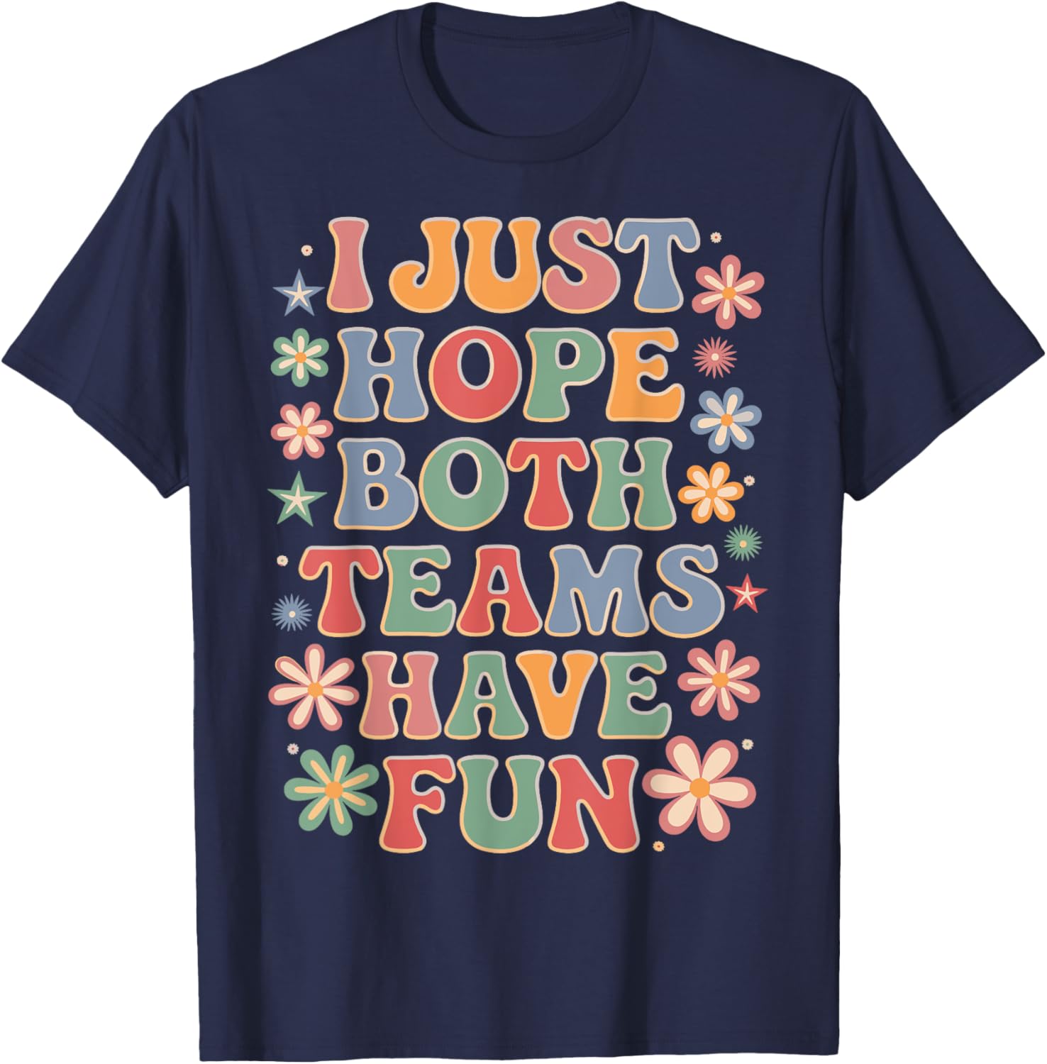 Funny I Just Hope Both Teams Have Fun T-Shirt for Sports Lovers - 14