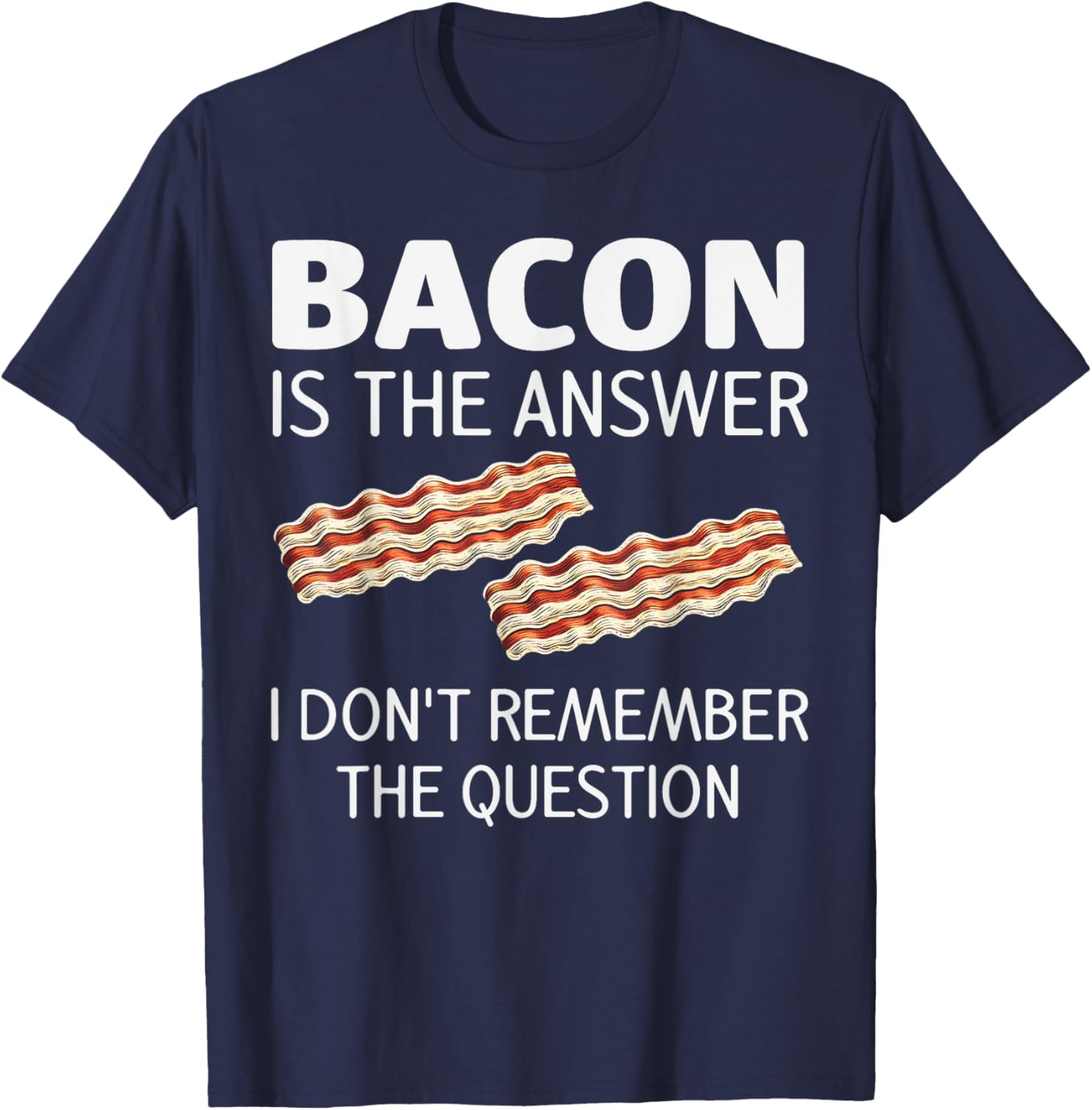 Funny Bacon Is The Answer Foodie T-Shirt for Fun Food Lovers - 5
