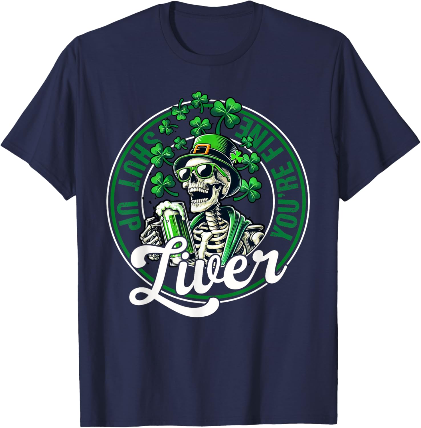 Funny Skeleton St Patricks Day T-Shirt Shut Up Liver Youre Fine Humor - 5