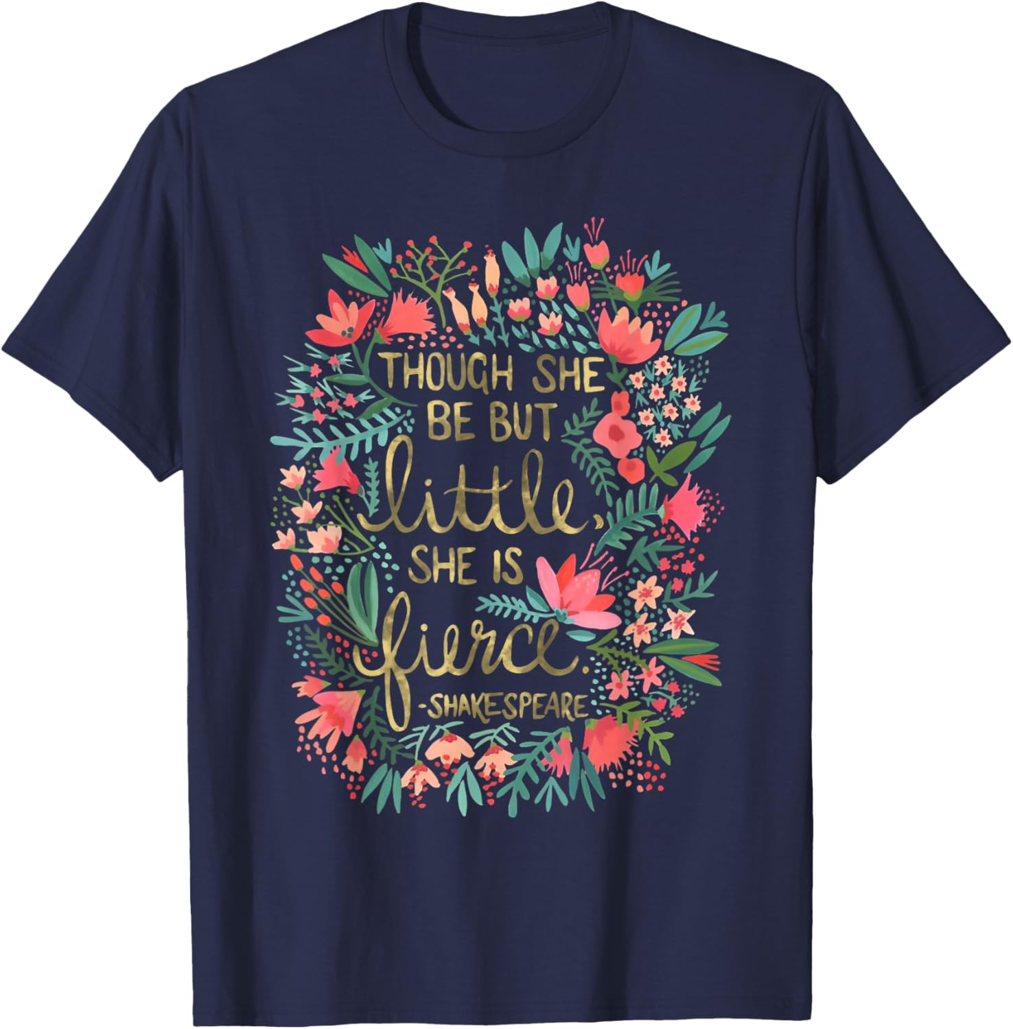Fierce Yet Charming T-Shirt for Women - Though She Be But Little Design - 11