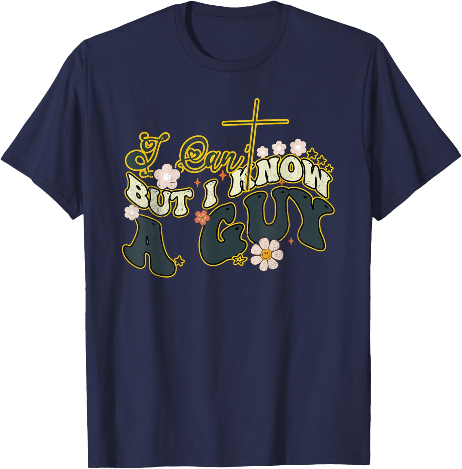 Groovy Christian T-Shirt for Men and Women - Funny I Can't But I Know a Guy - 1