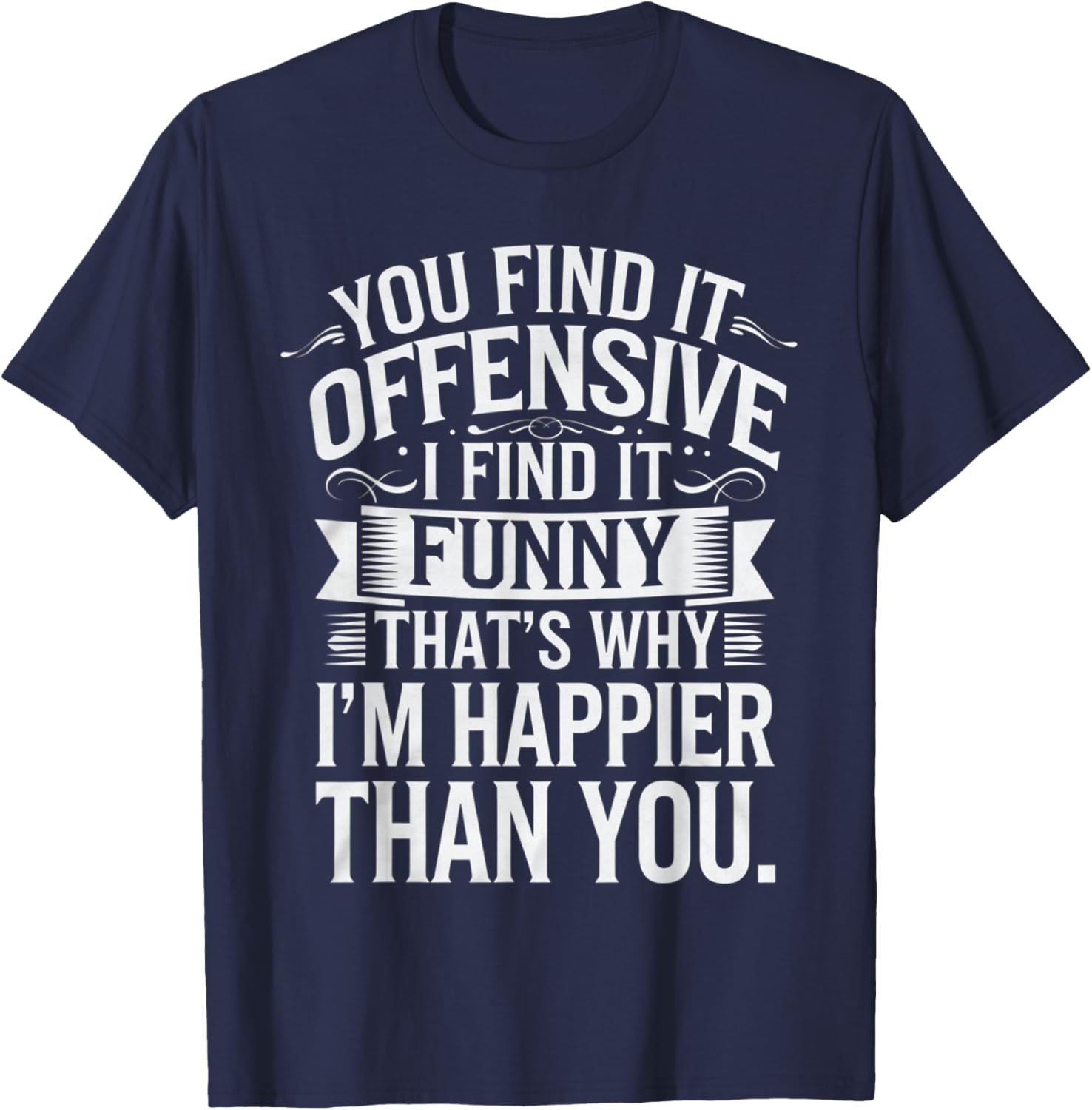 Sarcastic You Find It Offensive I Find It Funny T-Shirt for Men and Women - 26