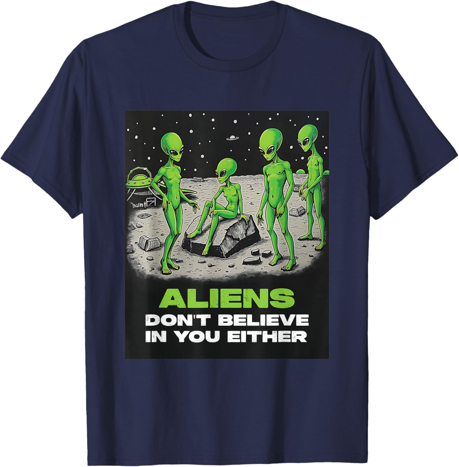 Funny Extraterrestrial T-Shirt - Aliens Don't Believe in You Design - 16