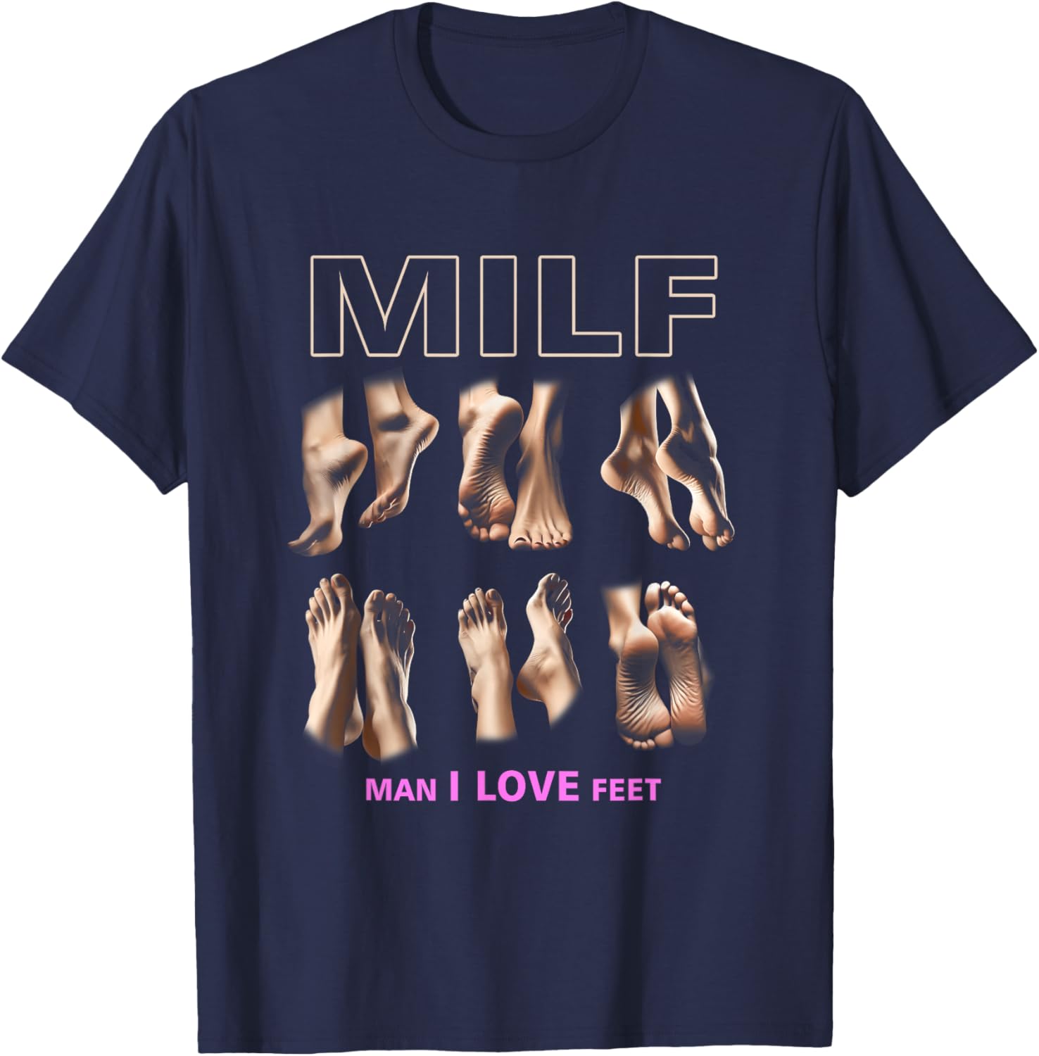 Funny Milf Man I Love Feet T-Shirt for Sarcastic Humor Lovers - 9