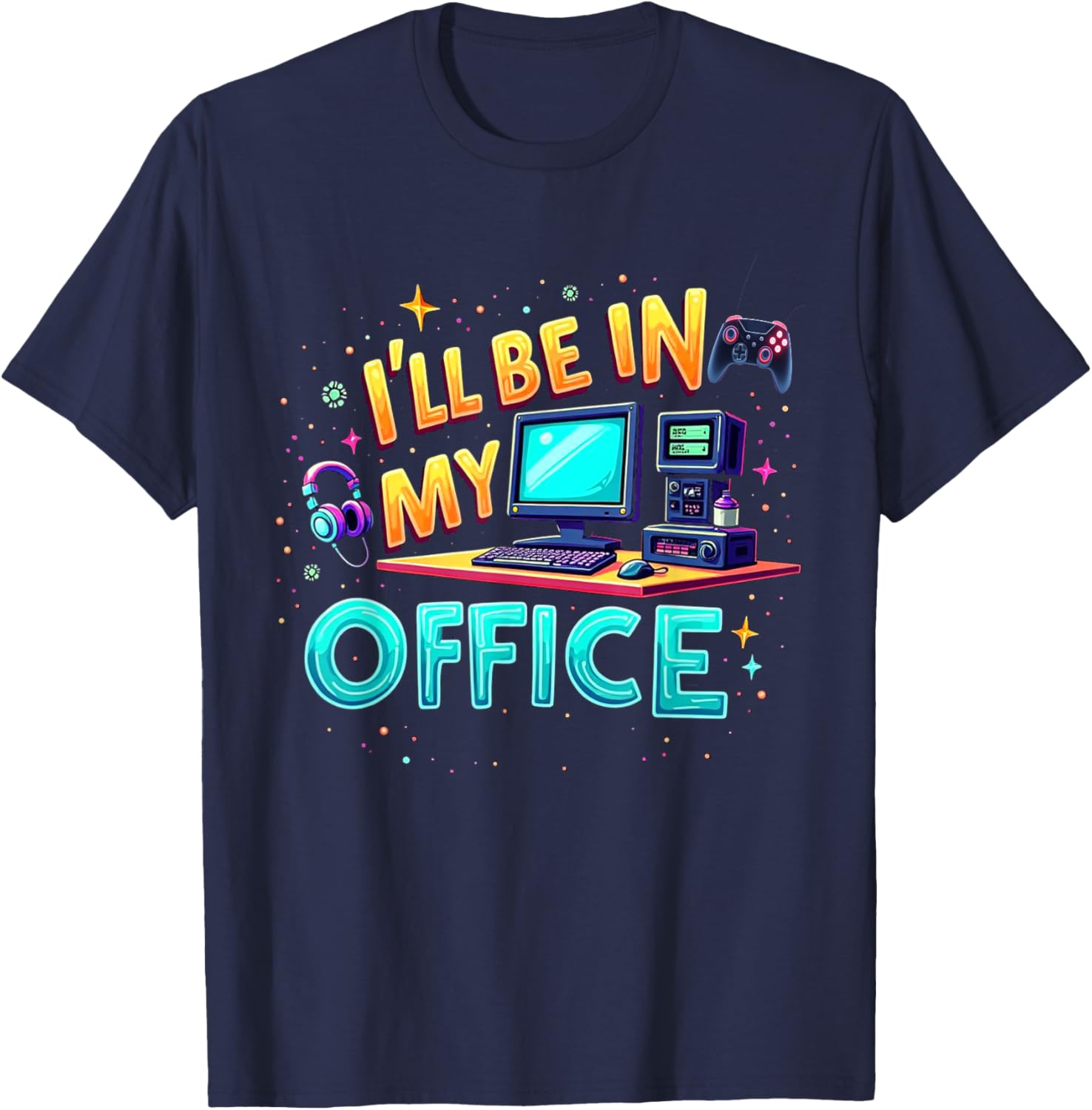 Funny PC Gaming Nerd T-Shirt I'll Be in My Office for Gamers and Techies - 22