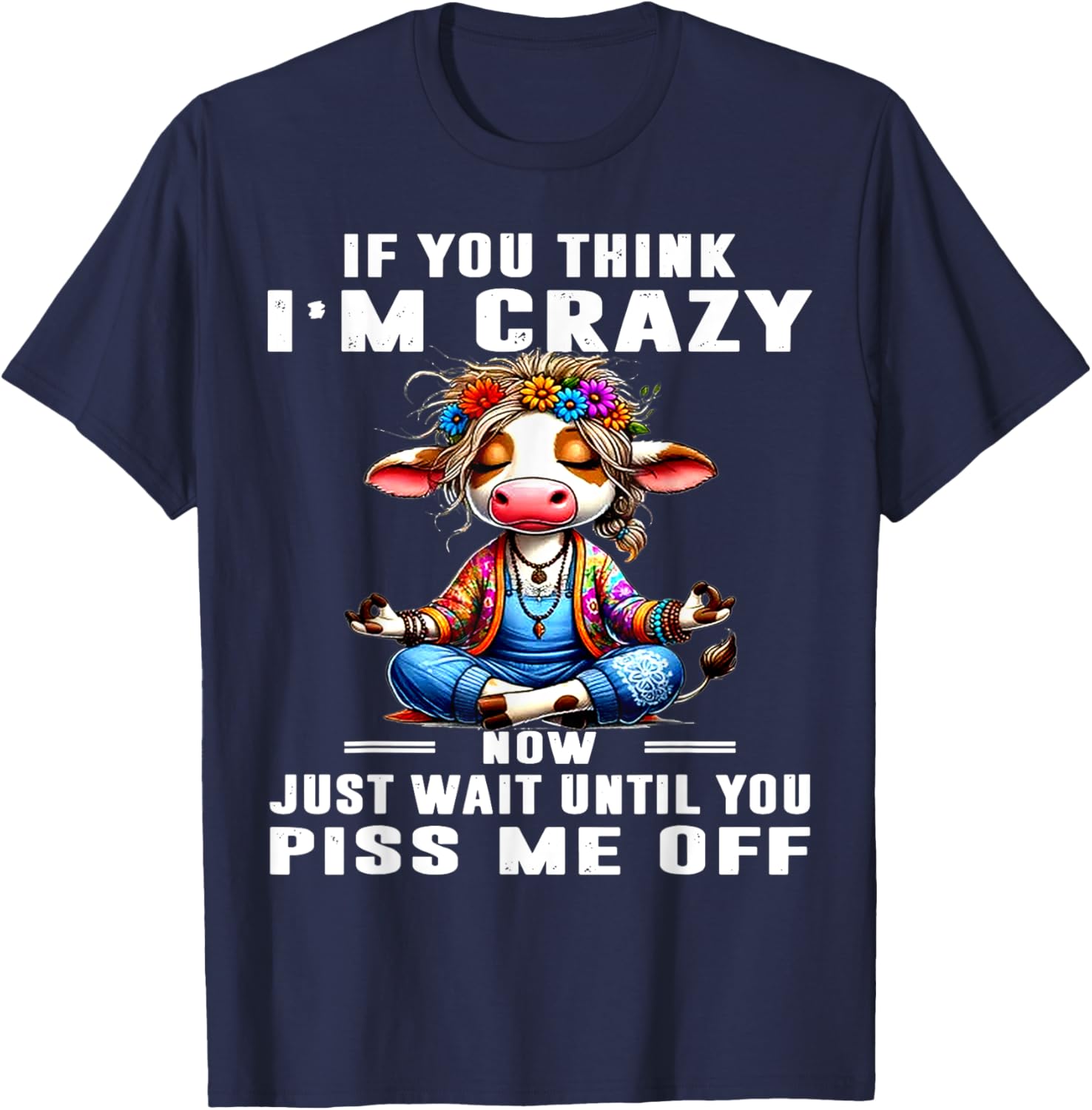 Funny Cow T-Shirt Think I'm Crazy Wait Until You Piss Me Off Humor Tee - 4