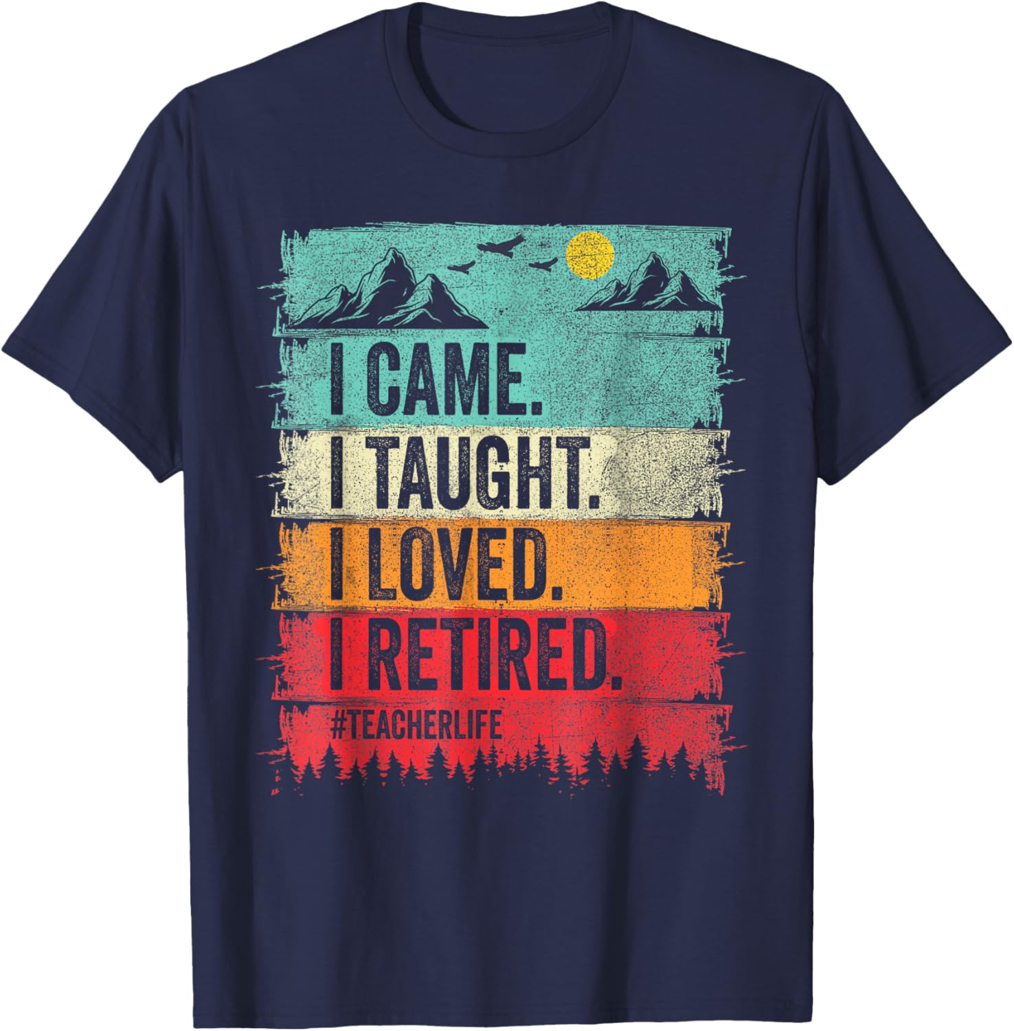 Funny Teacher Retirement T-Shirt - I Came I Taught I Loved Design - 2