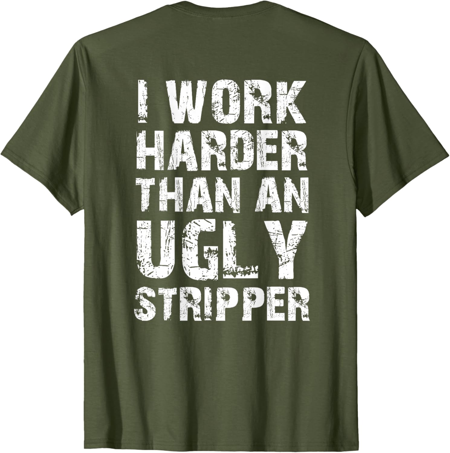Funny Graphic T-Shirt I Work Harder than an Ugly Stripper Back Design - 16
