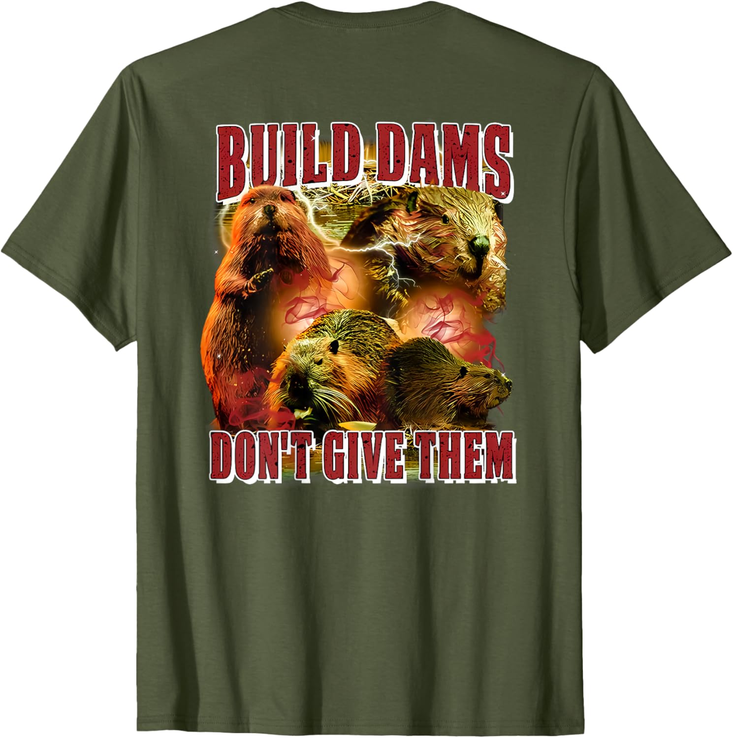 Build Dams Don't Give Them T-Shirt Stylish & Comfortable Apparel for All - 28