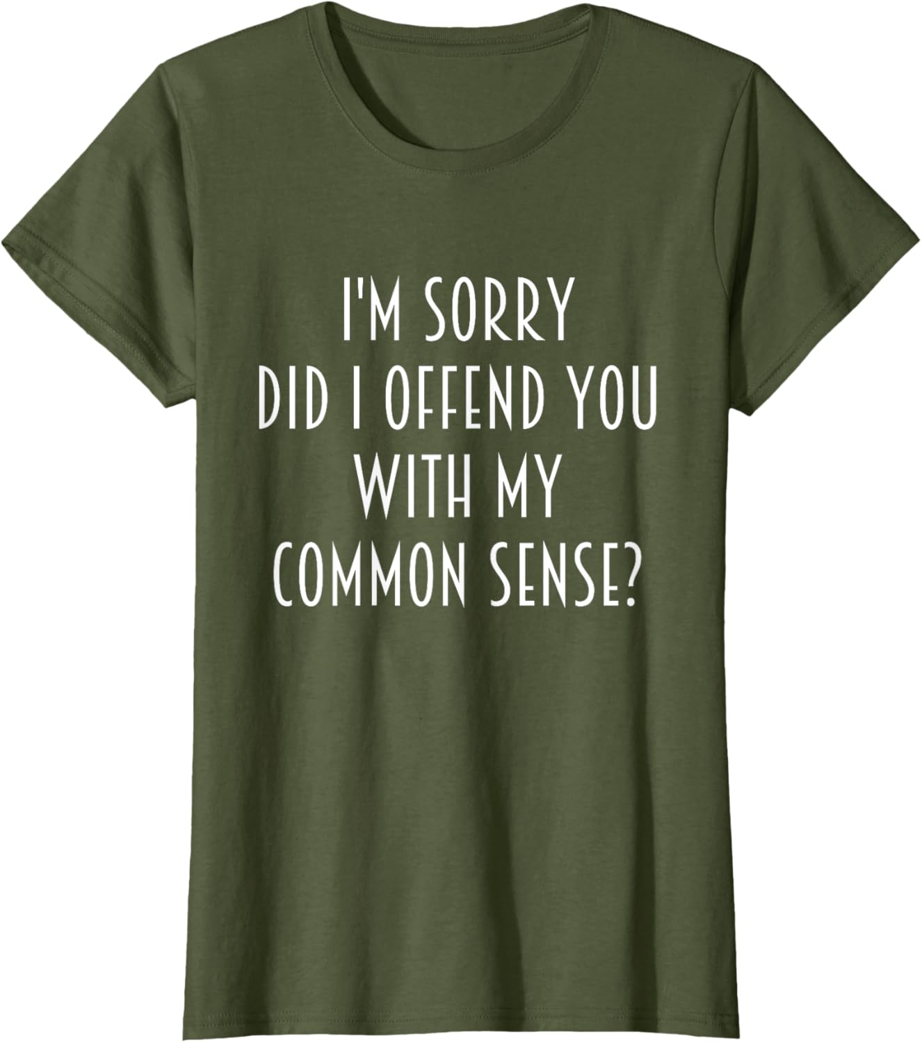 Funny Sarcastic T-Shirt Did I Offend You With My Common Sense - 17