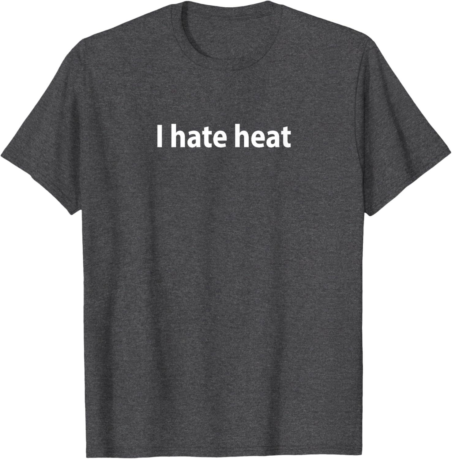 Funny I Hate Heat T-Shirt for Cool Comfort - Perfect Summer Attire - 1