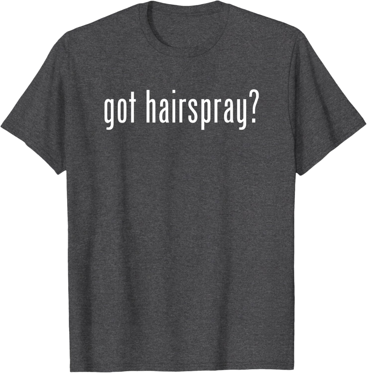 Funny Got Hairspray T-Shirt for Humor Lovers - Trendy Casual Wear - 28