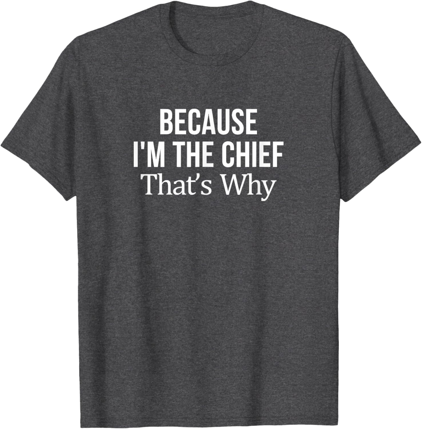 Because I'm The Chief T-Shirt for Leaders | Fun and Stylish Tee - 8