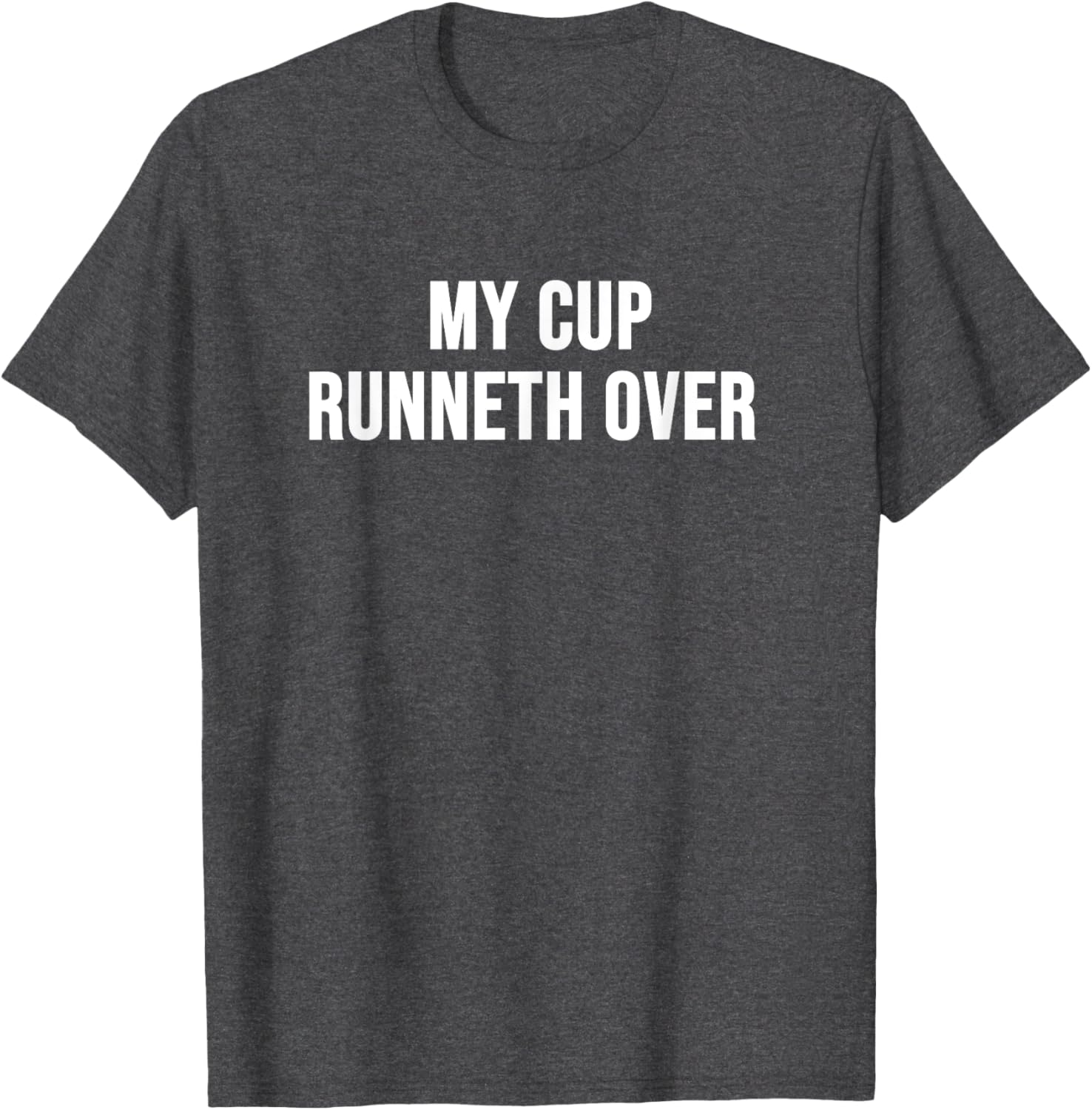 My Cup Runneth Over T-Shirt for Comfort and Style in Everyday Wear - 4