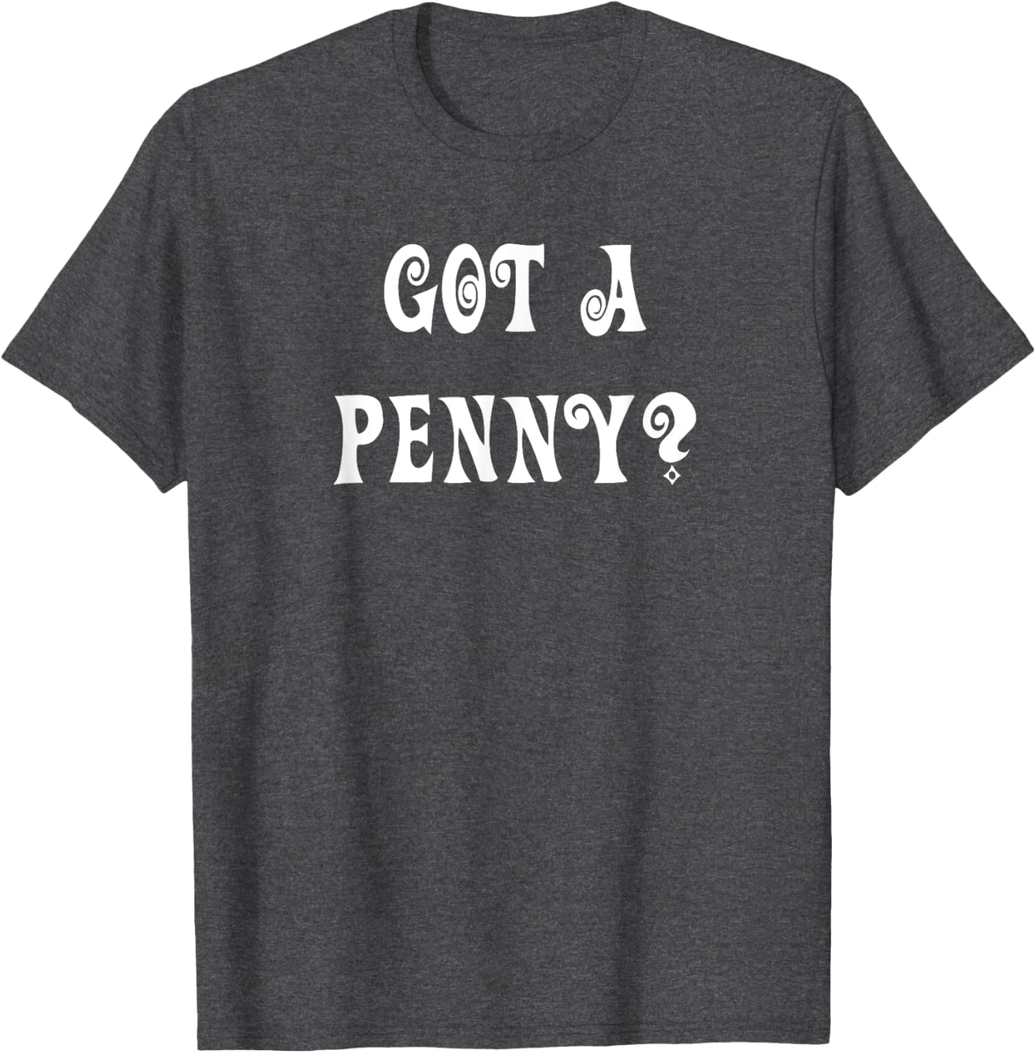 Got a Penny T-Shirt Fun Graphic Tee for Casual Style and Comfort - 20