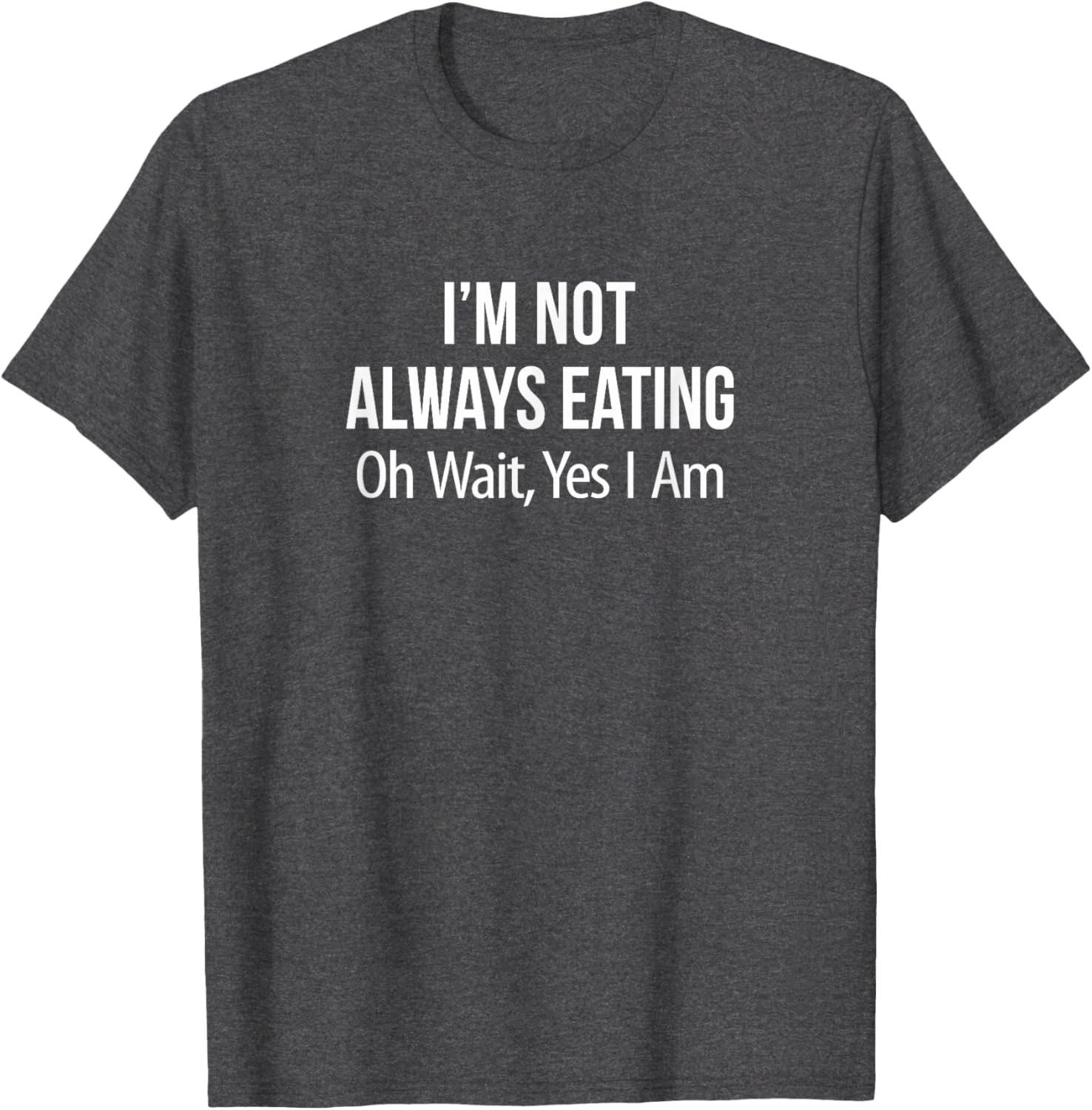 Funny I'm Not Always Eating T-Shirt for Food Lovers and Humor Fans - 10