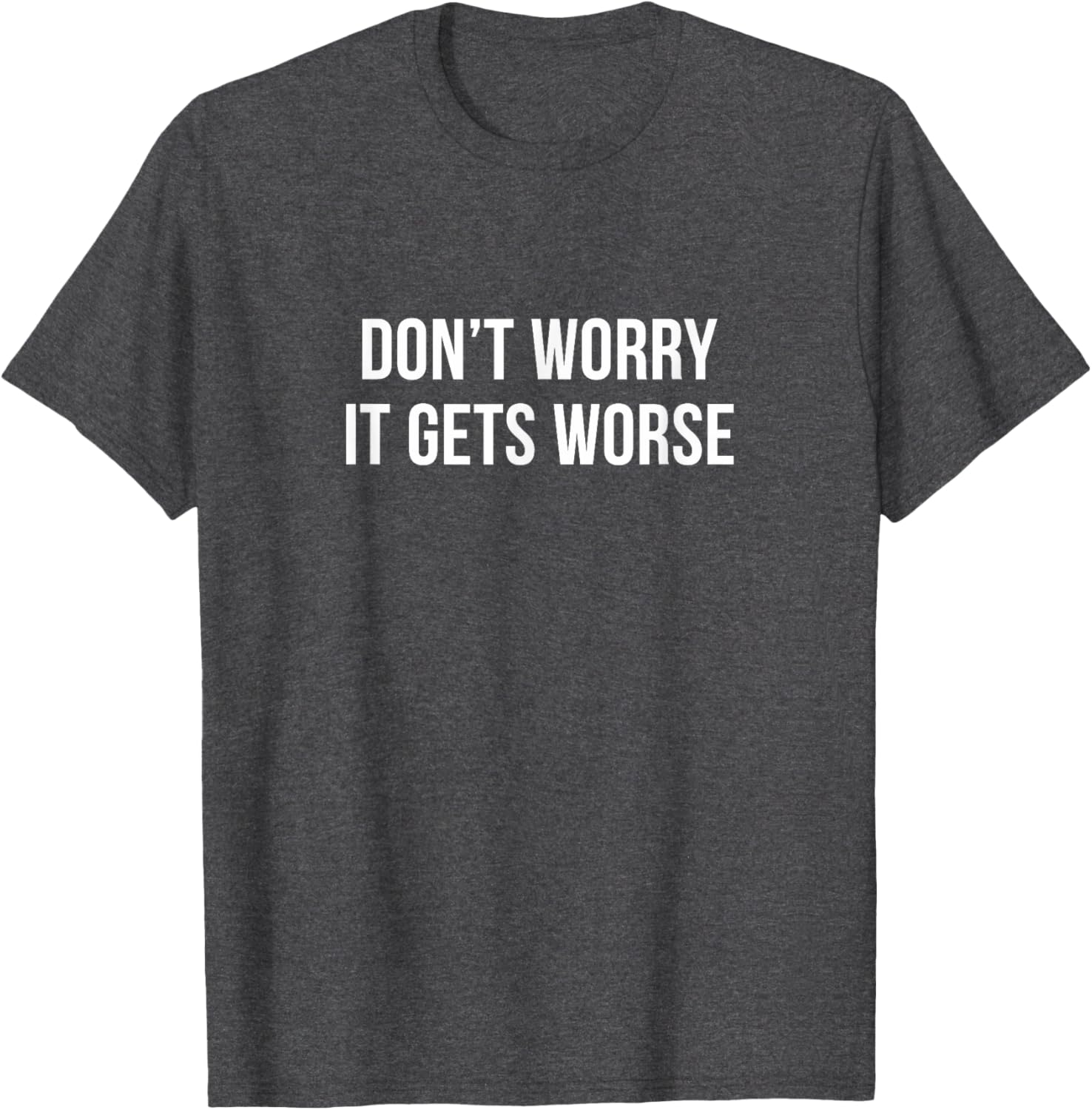 Don't Worry It Gets Worse Funny T-Shirt for Men and Women Clothing - 2