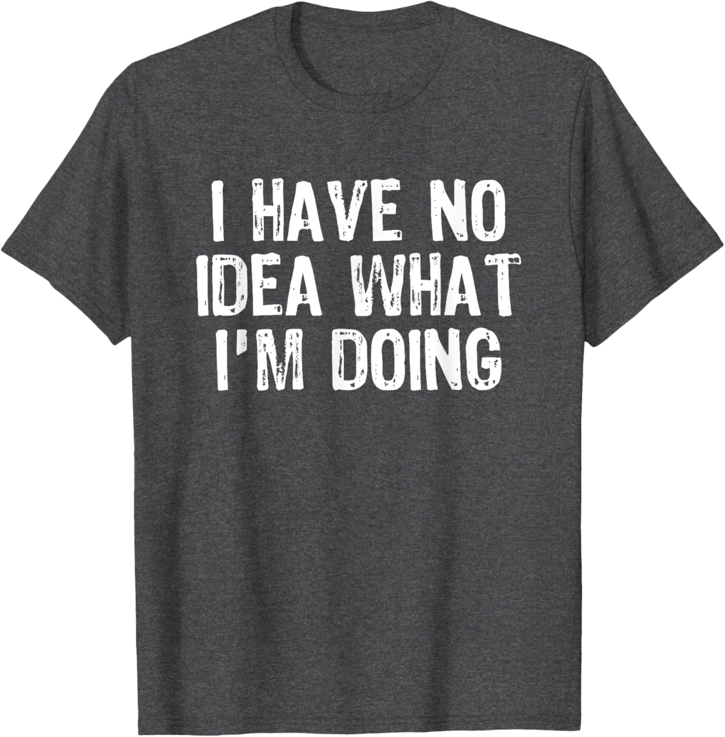 Humorous I Have No Idea What I'm Doing T-Shirt for Fun Casual Wear - 3