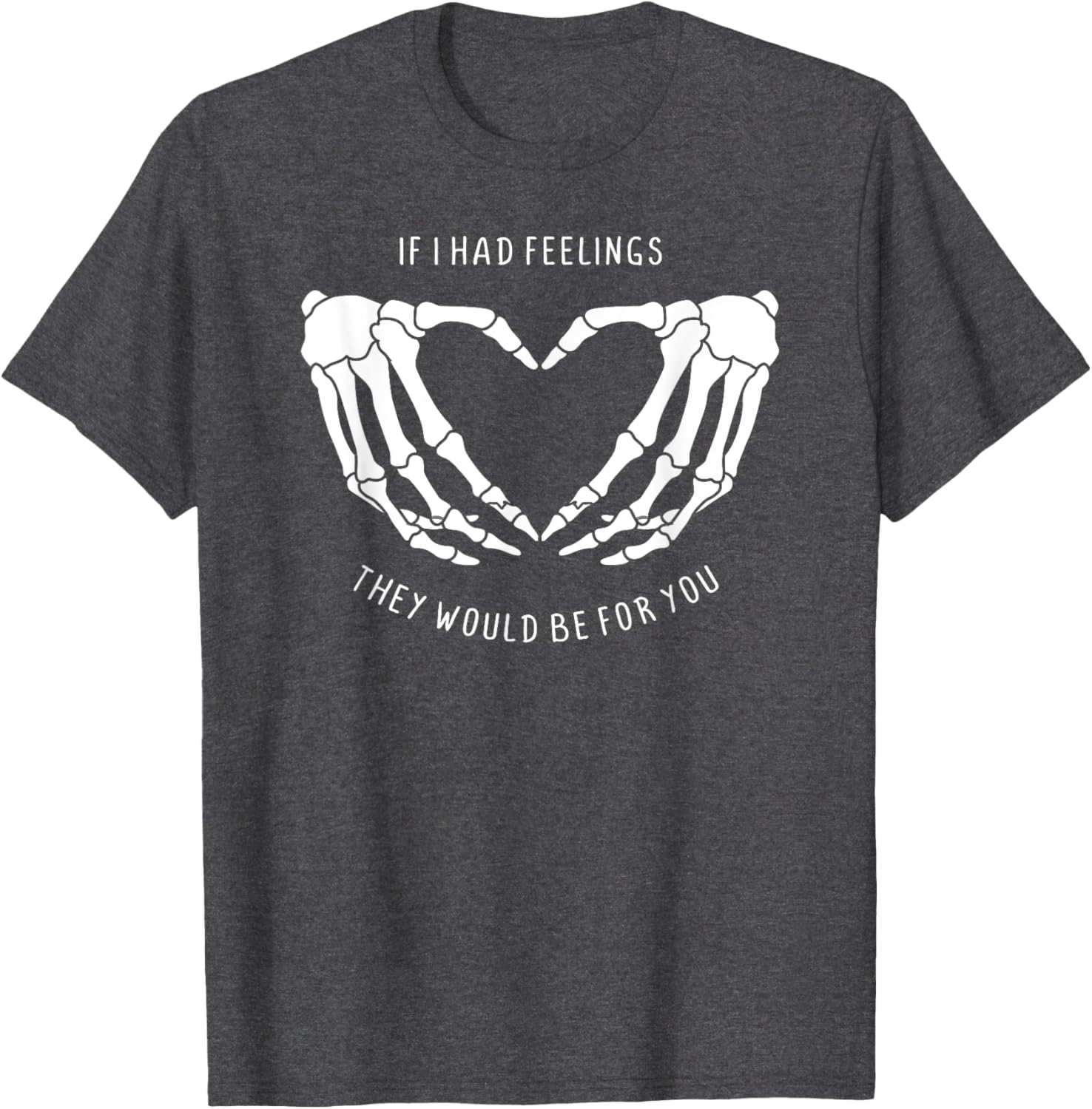 If I Had Feelings Skeleton Heart Hands T-Shirt for Unique Style - 14