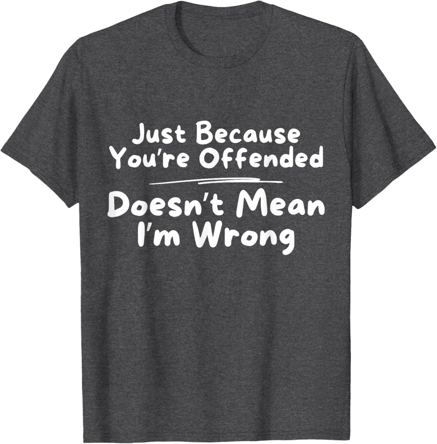 Funny Just Because You're Offended Doesn't Mean I'm Wrong T-Shirt - 13