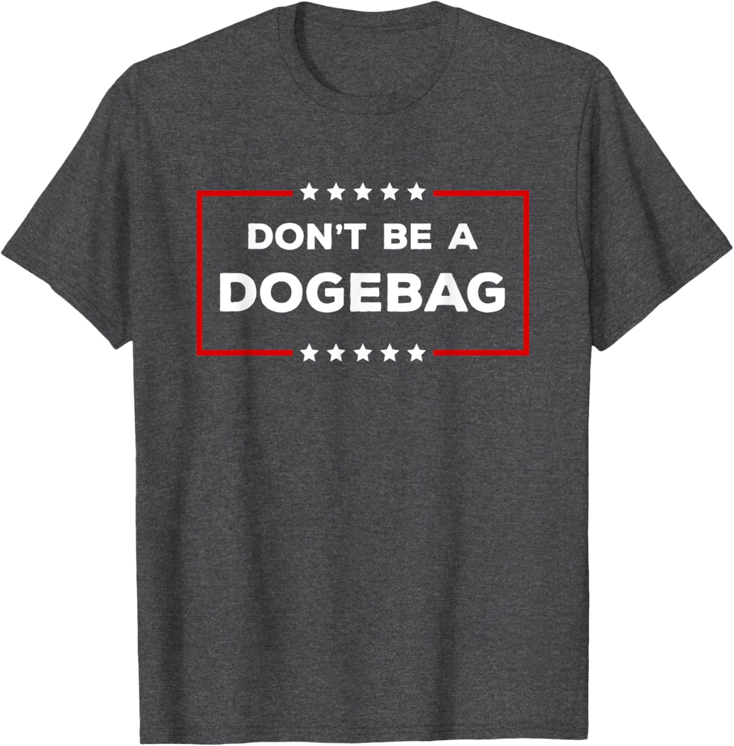 Don't Be A Dogebag Anti DOGE Trump T-Shirt for Fun Casual Wear - 6