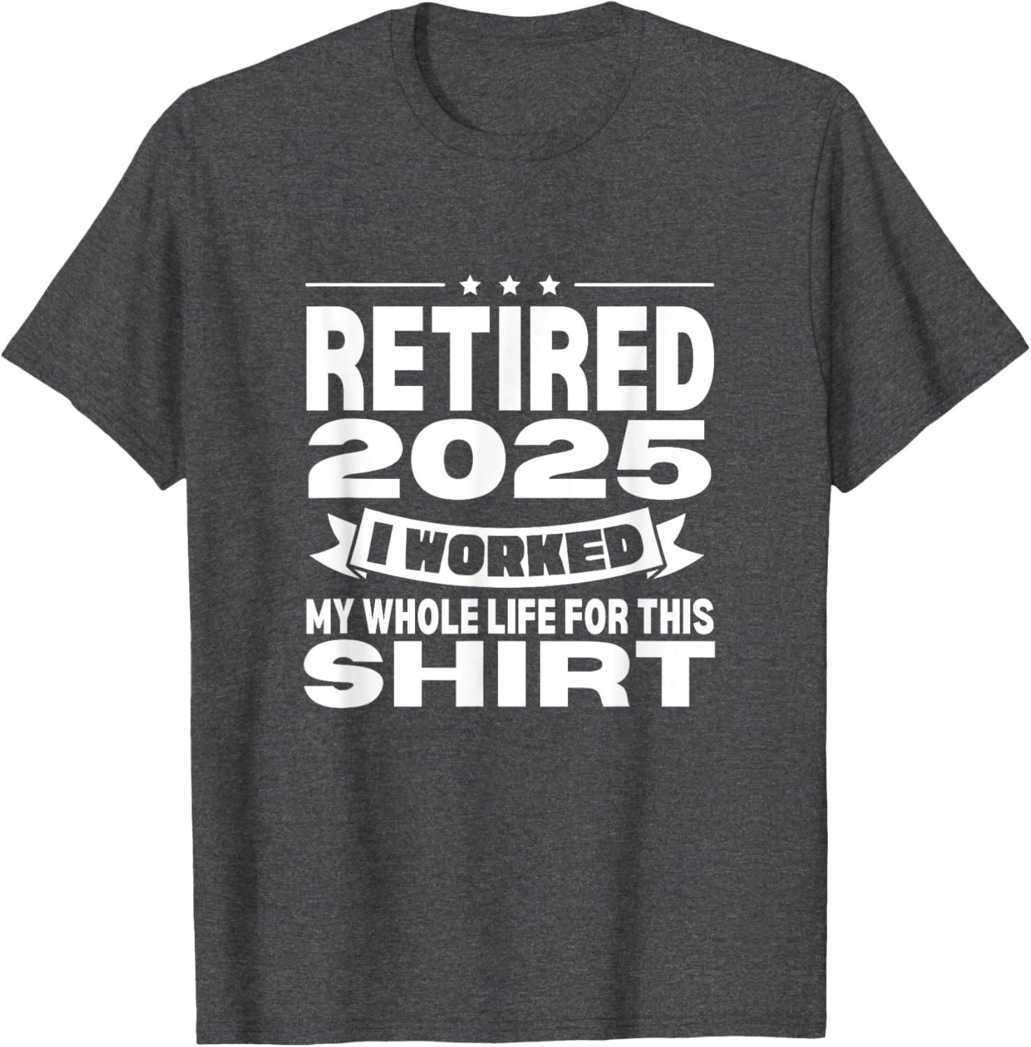 Retired 2025 Whole Life Work Celebration T-Shirt for Relaxed Style - 25