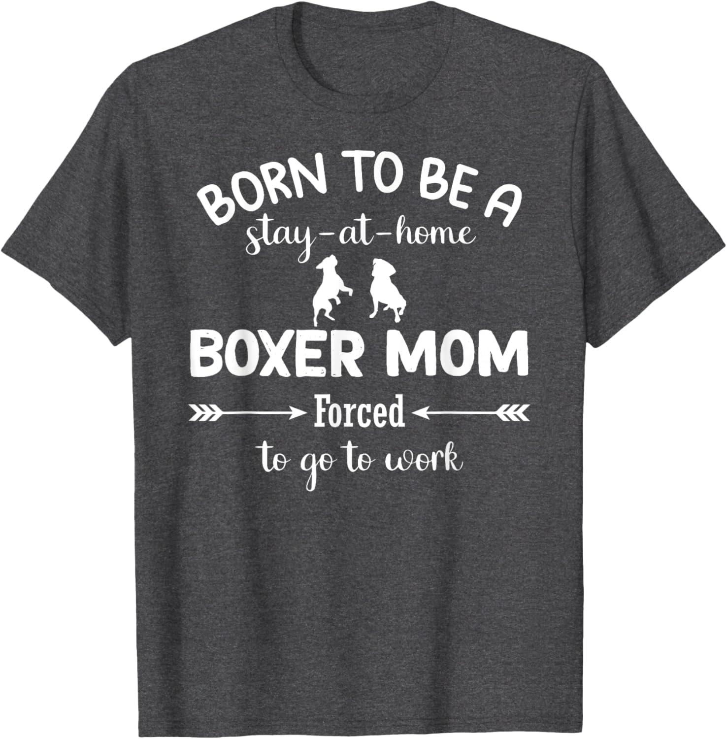 Stay at Home Boxer Mom Forced to Work T-Shirt for Proud Moms - 25