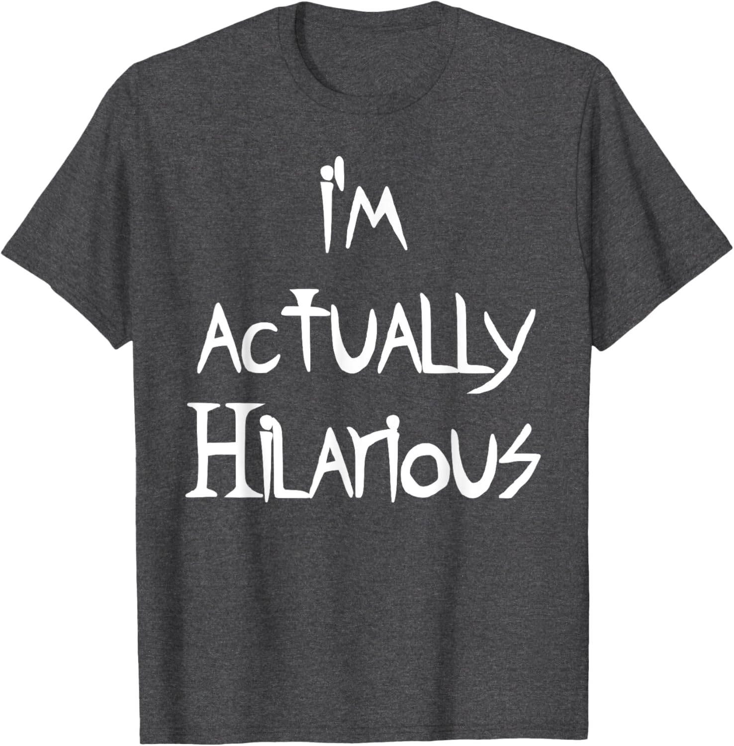 I'm Actually Hilarious T-Shirt for Fun Casual Wear and Everyday Style - 16