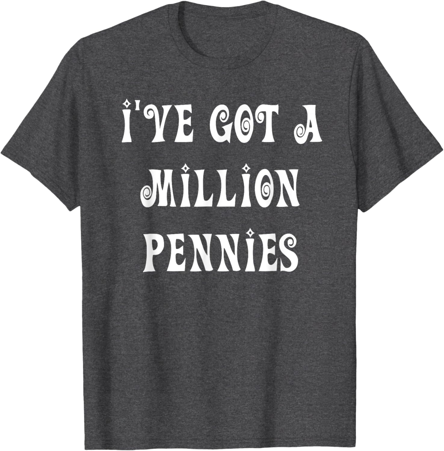 I've Got a Million Pennies T-Shirt - Fun & Unique Graphic Tee for All Ages - 9