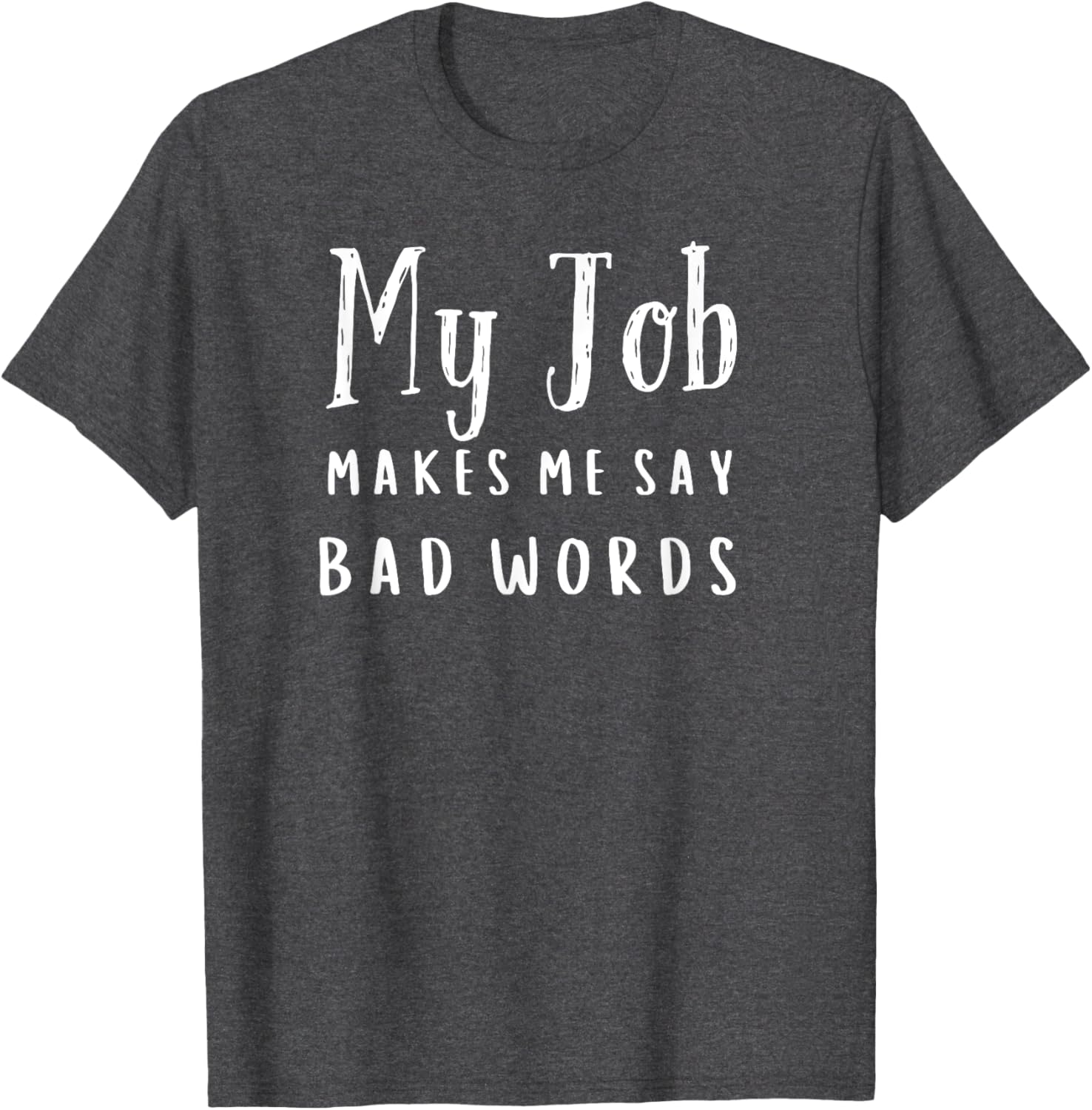Funny My Job Makes Me Say Bad Words T-Shirt for Work Humor and Fun - 5
