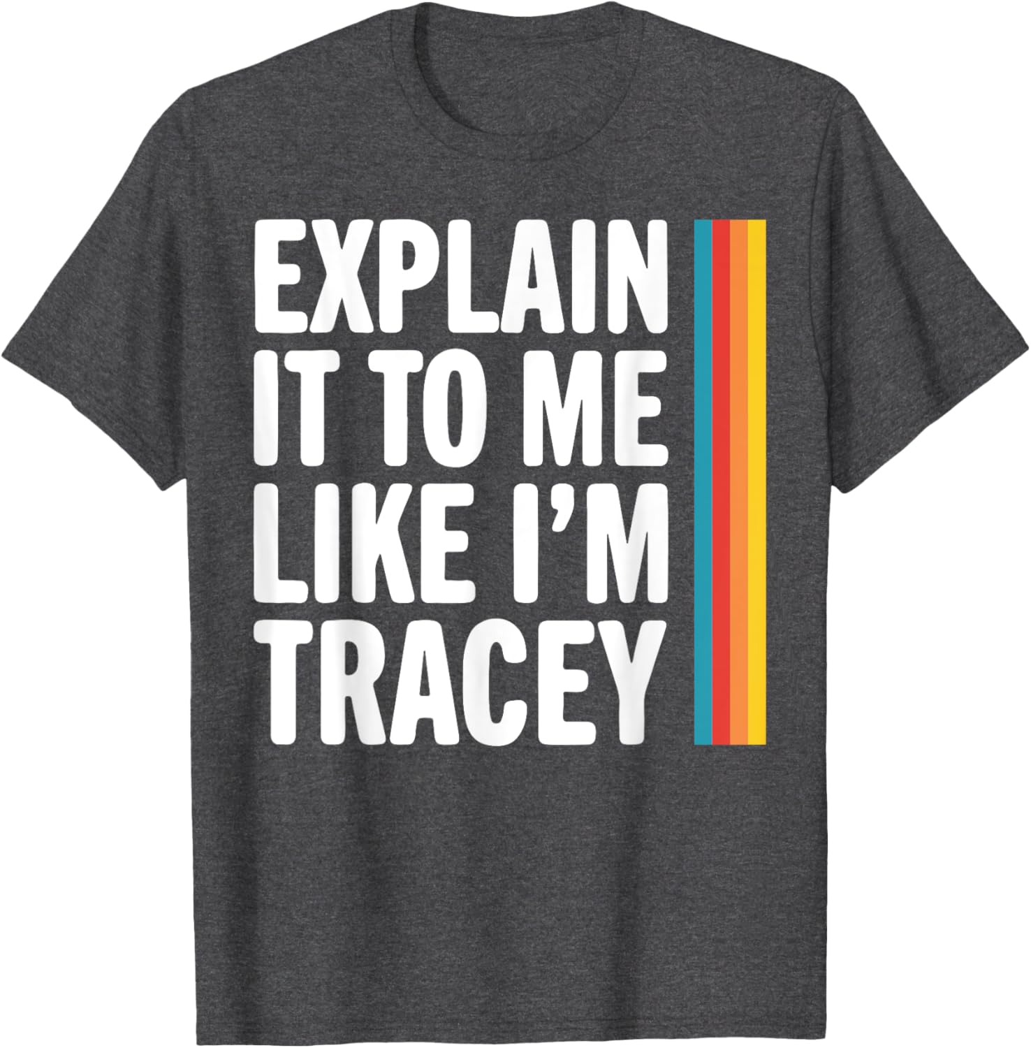 Explain It To Me Like I'm Tracey T-Shirt - Fun Graphic Tee for Everyone - 2