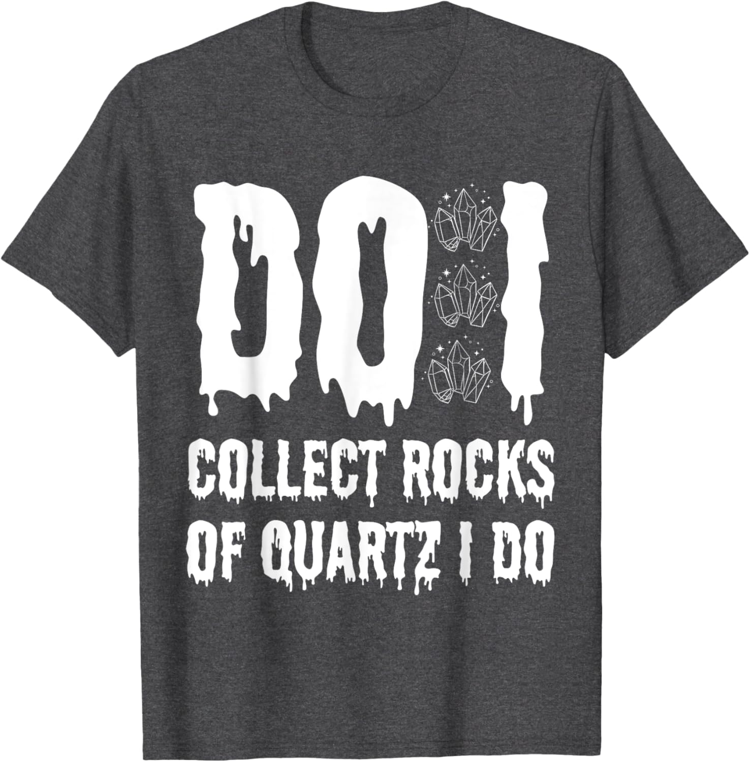 Funny Geologist T-Shirt I Collect Quartz Rocks for Rock Lovers - 4