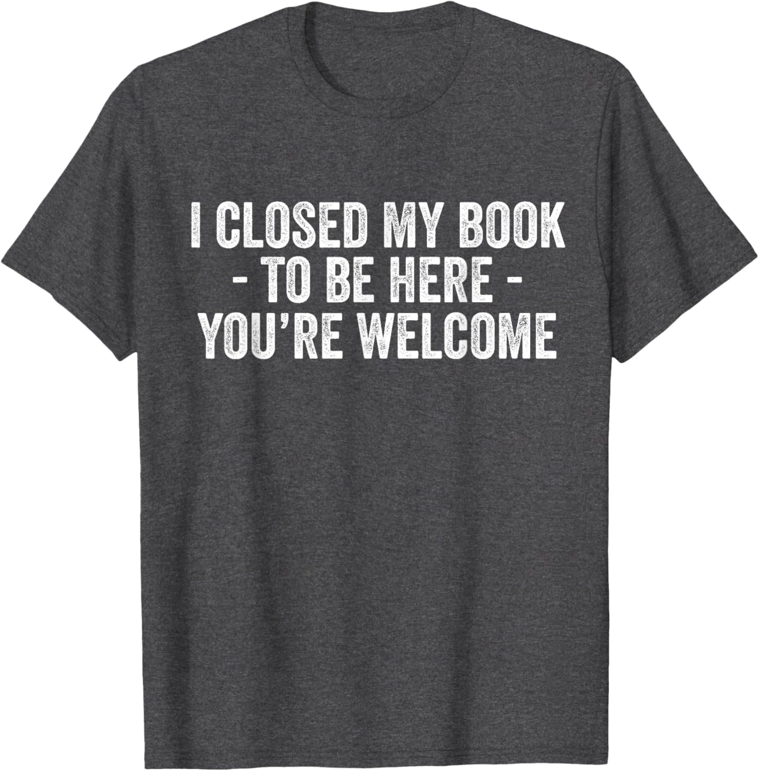 Funny I Closed My Book To Be Here T-Shirt for Book Lovers and Readers - 1