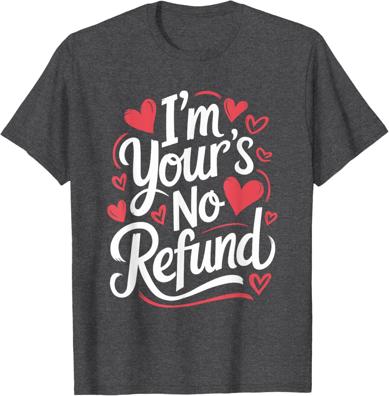 I'M Your'S No Refund Valentine Heart T-Shirt for Sweethearts - 9
