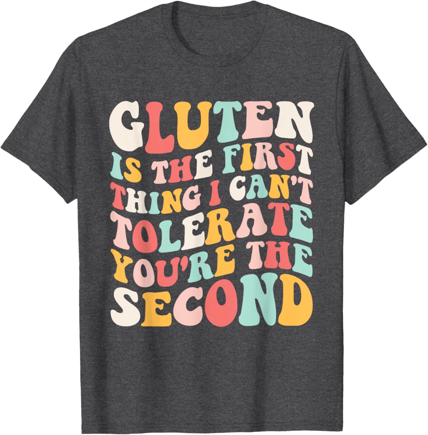 Gluten Sensitivity Humor T-Shirt You're the Second Thing I Can't Tolerate - 4