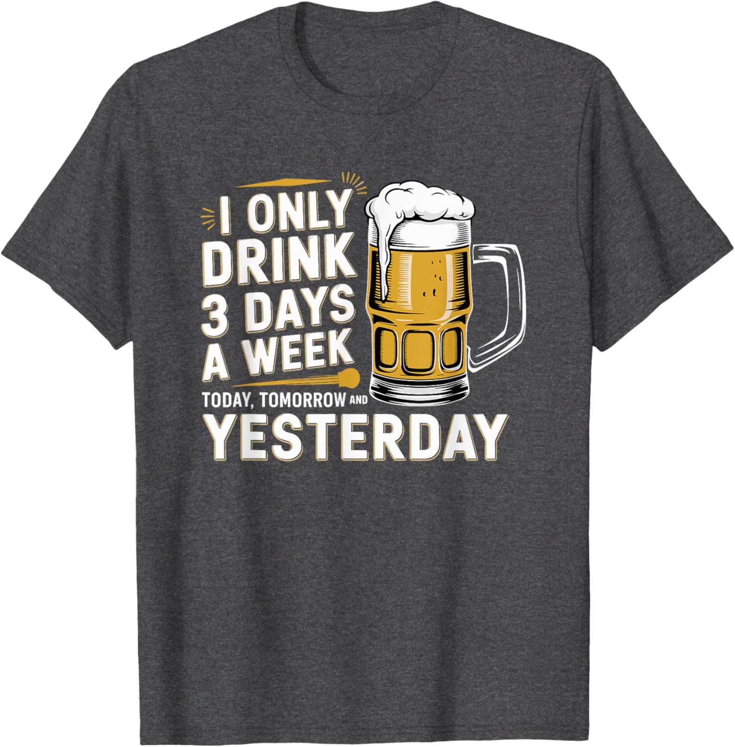 I Only Drink Beer 3 Days a Week Fun Alcohol Drinking T-Shirt - 2