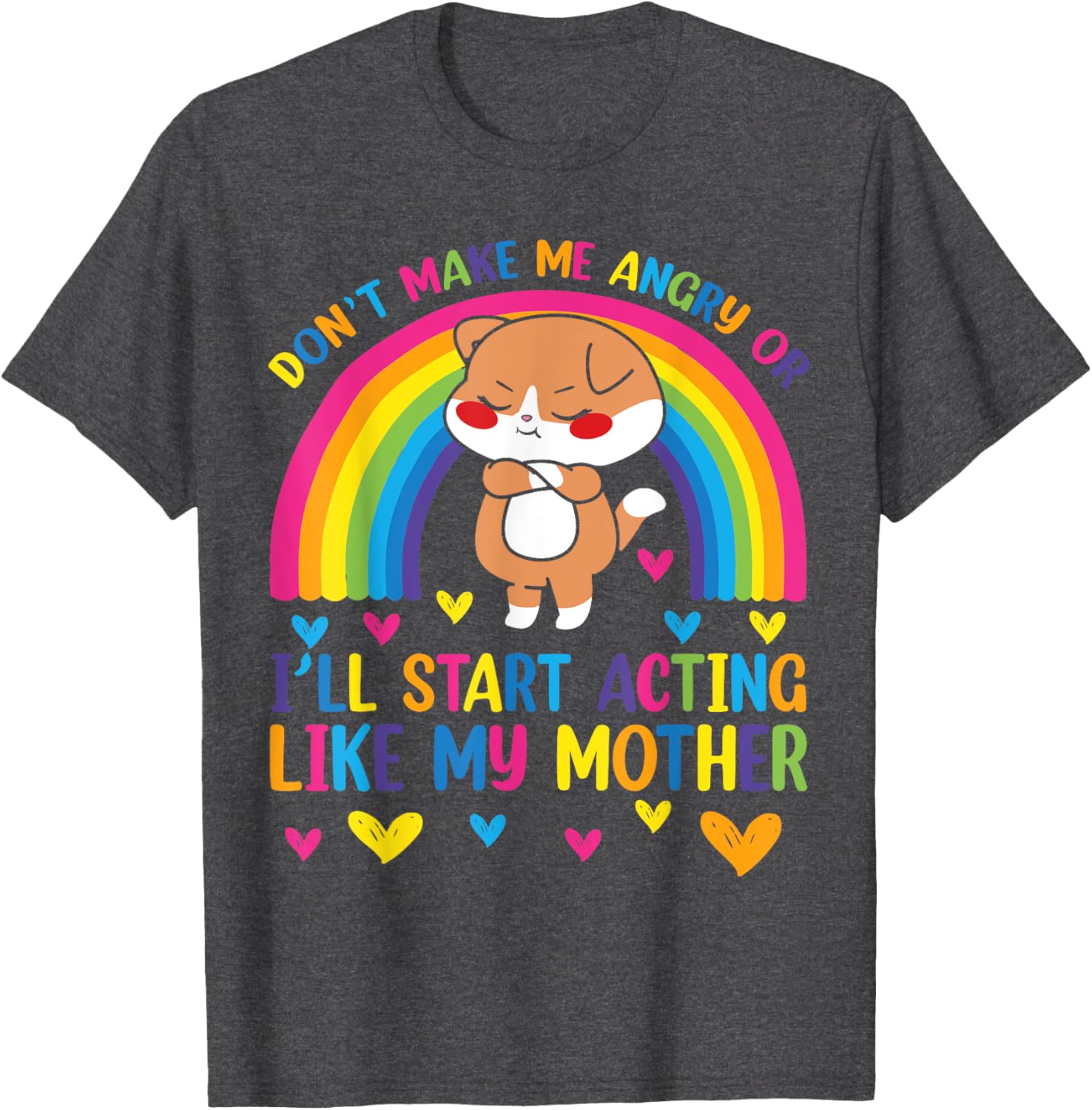 Funny Mom T-Shirt Don't Make Me Angry I'll Act Like My Mother Humor Tee - 11
