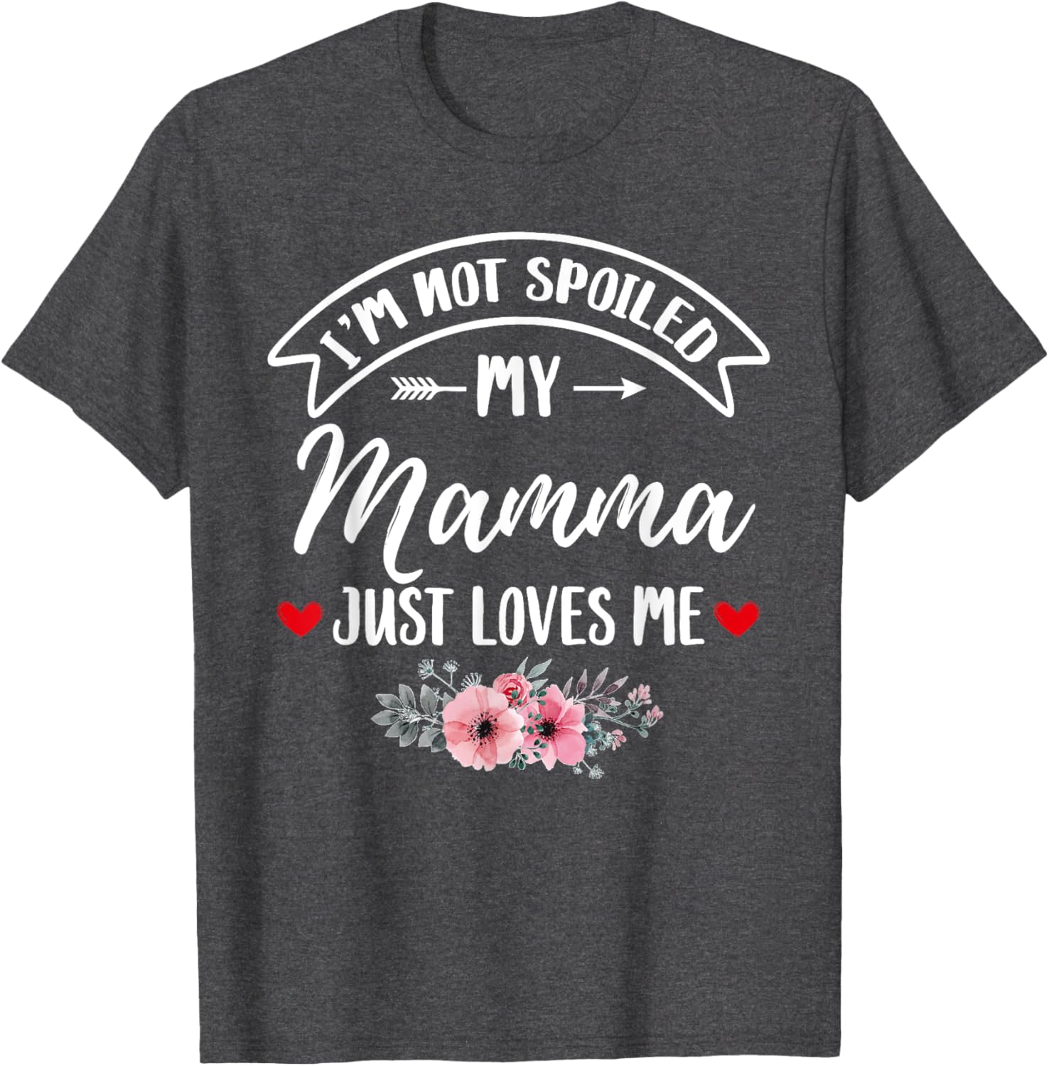 Family Matching Flower Tee I'm Not Spoiled My Mamma Loves Me T-Shirt - 5
