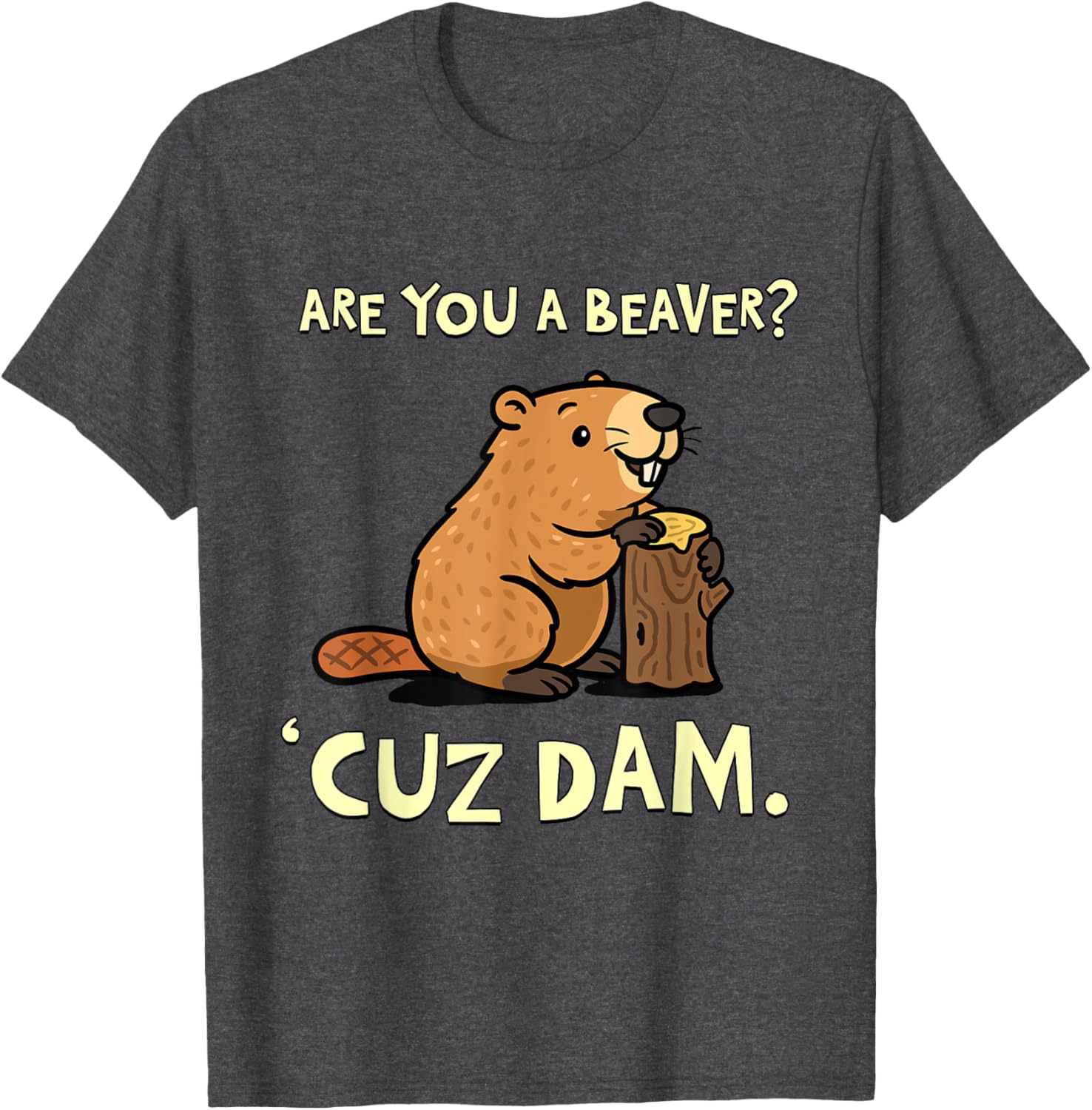 Funny Beaver Pun T-Shirt - Are You a Beaver Cuz Dam Humor Tee - 29